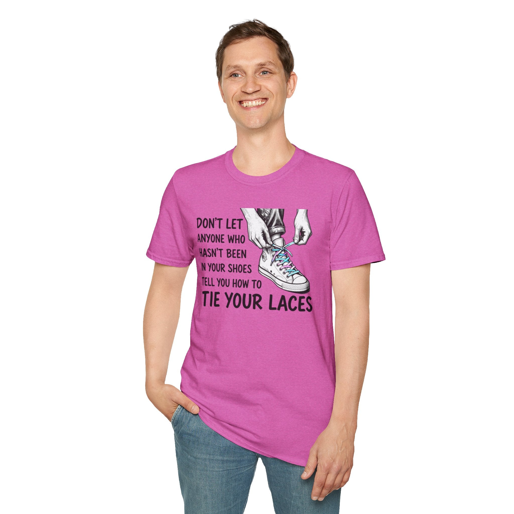 Don't Let Anyone T-Shirt — “Don’t Let Anyone Who Hasn’t Been In Your Shoes Tell You How To Tie Your Laces” Trans Colors