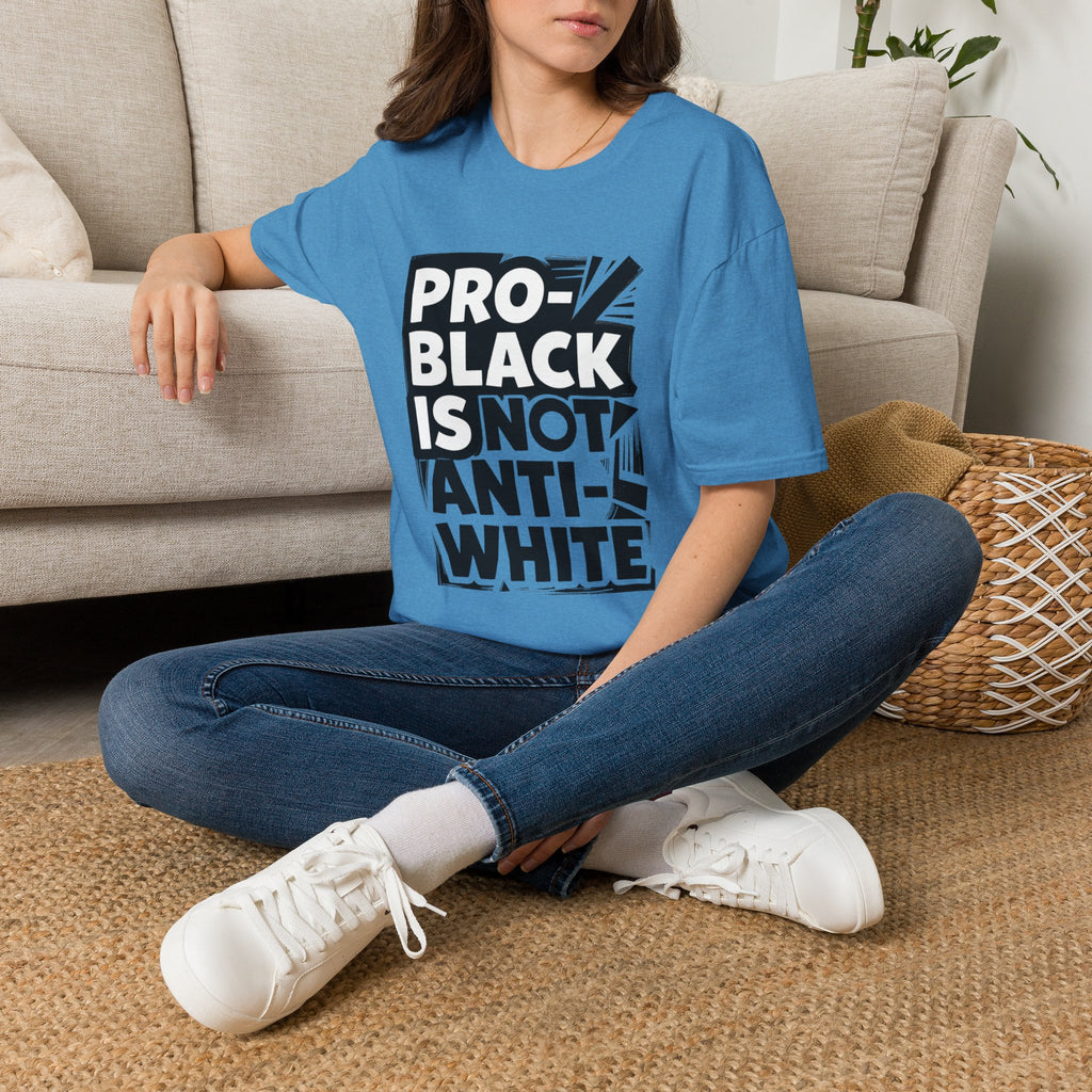 Pro-Black Is Not Anti-White Statement T-Shirt