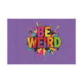 BE WEIRD Flag - EqualiTees.Me