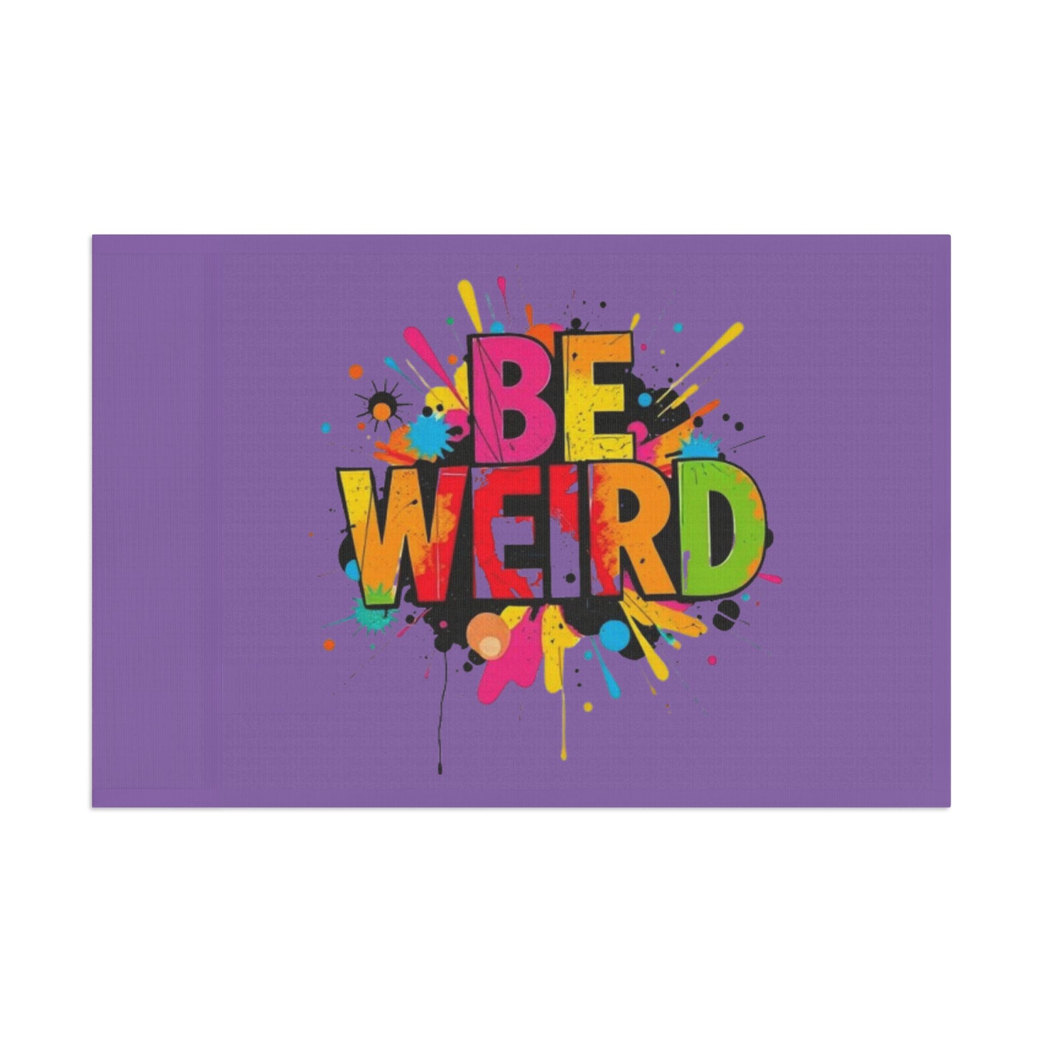 BE WEIRD Flag - EqualiTees.Me
