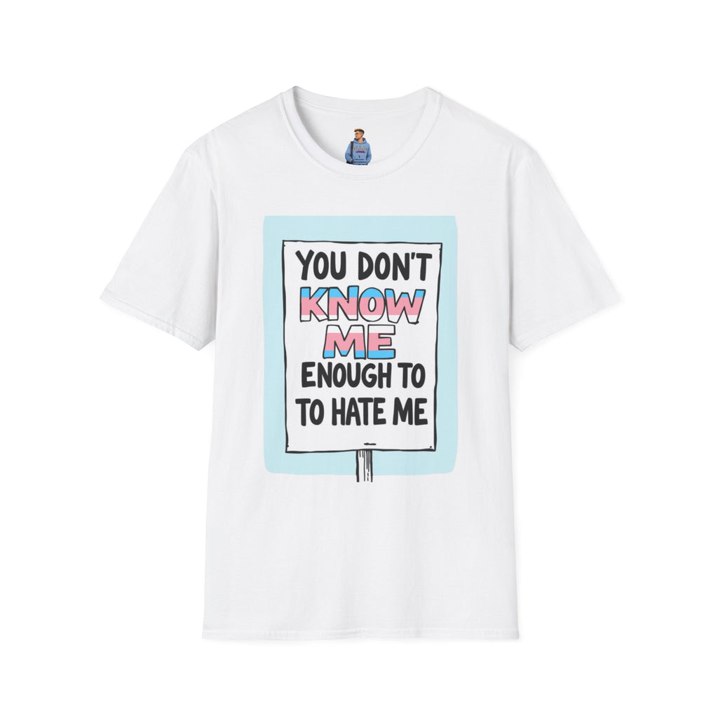 You Don't Know Me Enough to Hate Me Trans Pride T-Shirt - Unisex Softstyle Tee for Casual Wear