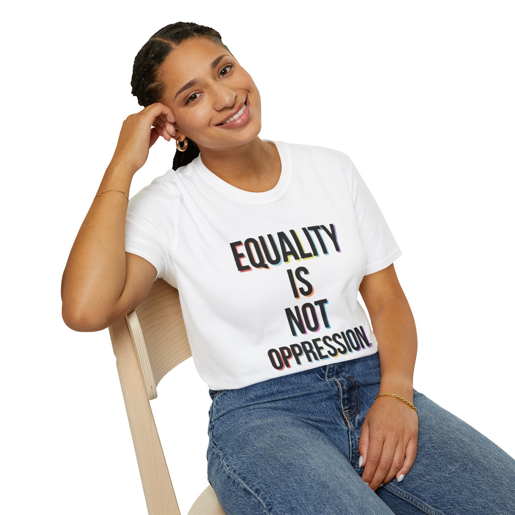 Equality Is Not Oppression T-Shirt