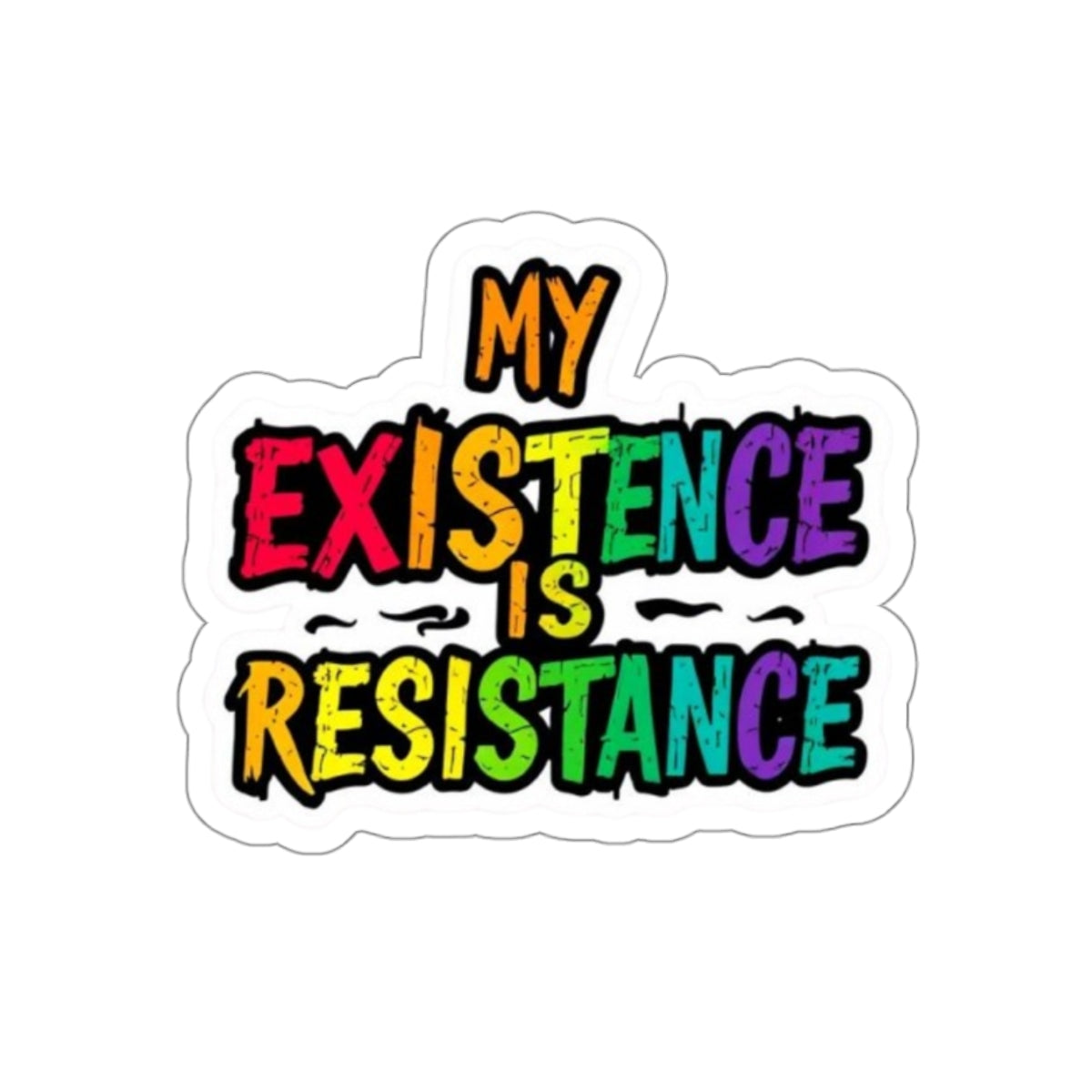 MY EXISTENCE IS RESISTANCE Sticker - EqualiTees.Me