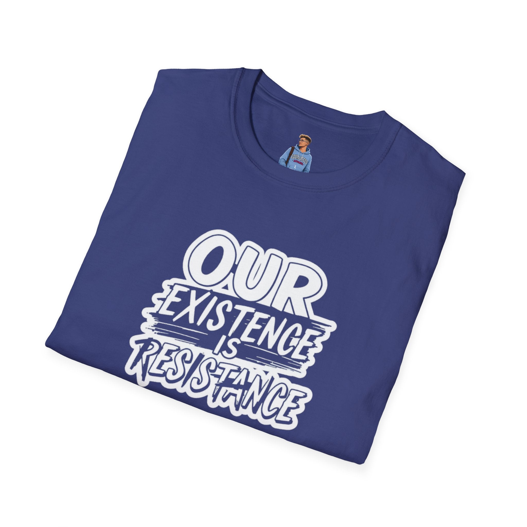 Our Existence is Resistance T-Shirt