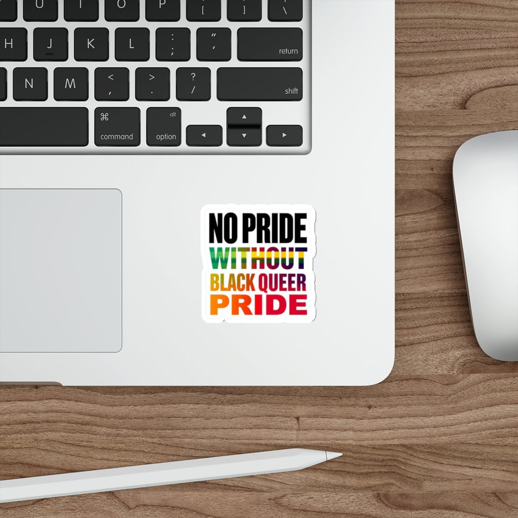 Die-Cut Stickers - NO PRIDE WITHOUT BLACK QUEER PRIDE - EqualiTees.Me