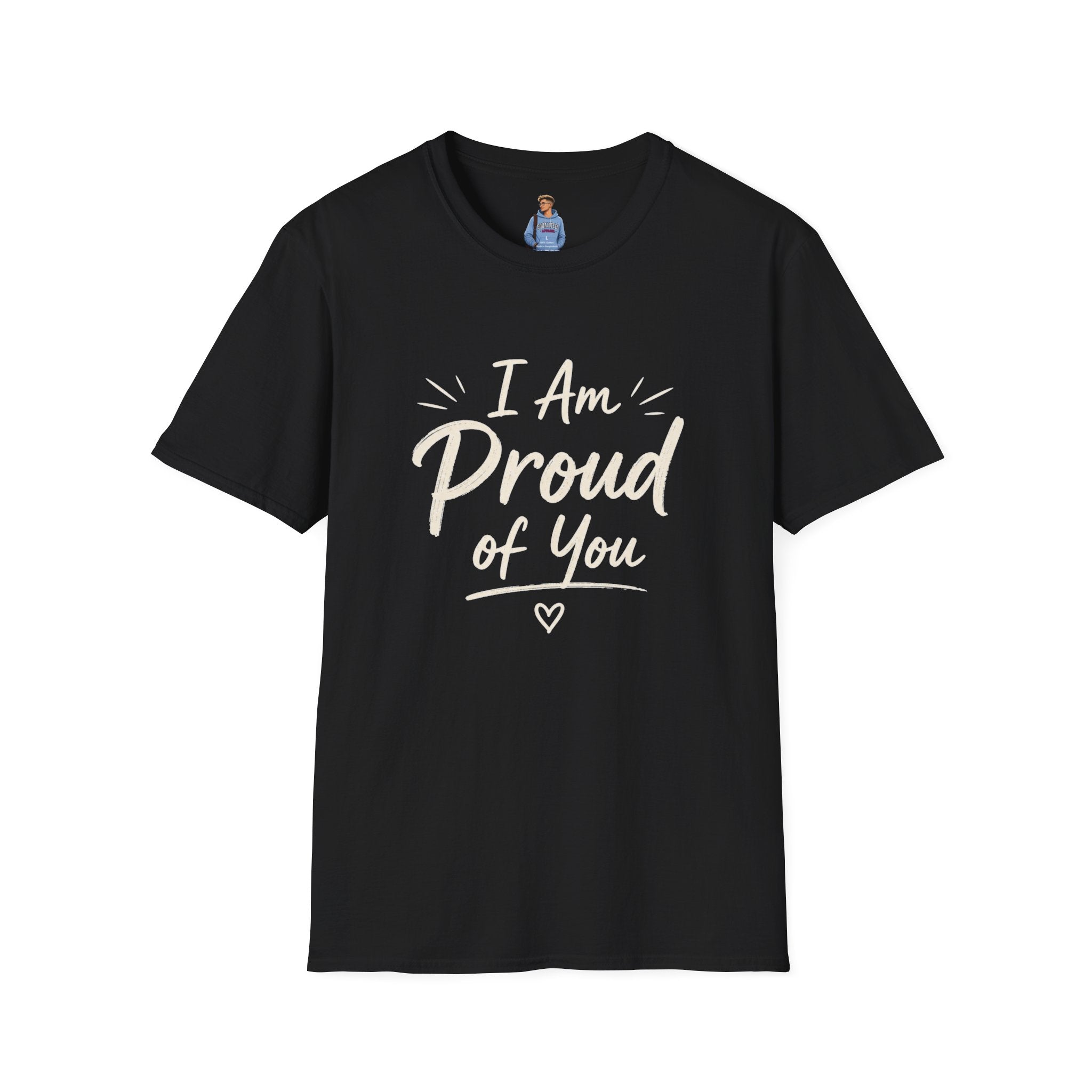 I Am Proud of You Tee — Encouraging Inspirational Quote Shirt