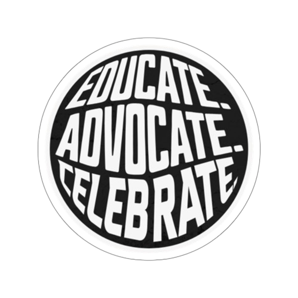 Empowering Die-Cut Stickers - "Educate. Advocate. Celebrate." - EqualiTees.Me