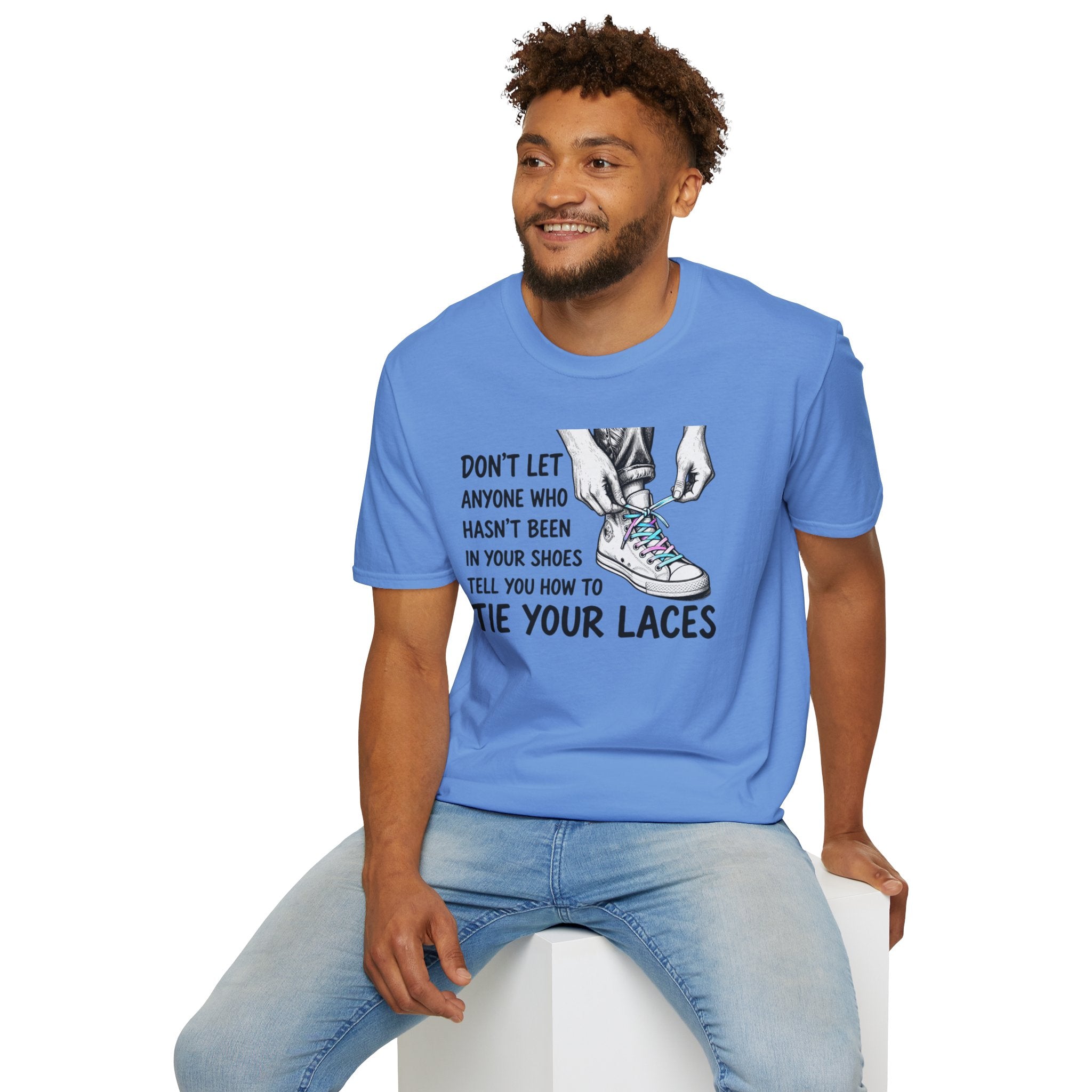 Don't Let Anyone T-Shirt — “Don’t Let Anyone Who Hasn’t Been In Your Shoes Tell You How To Tie Your Laces” Trans Colors