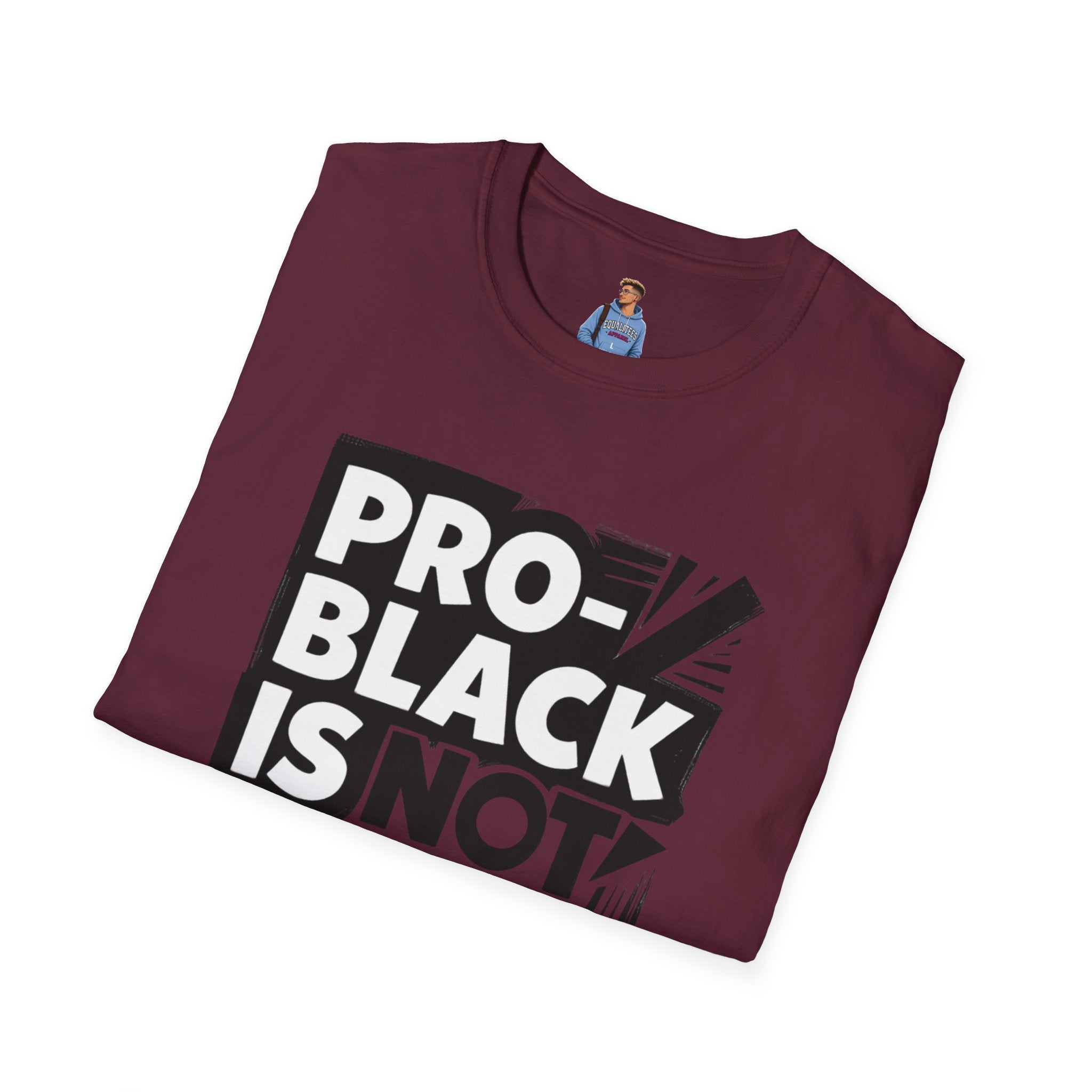 Pro-Black Is Not Anti-White Statement T-Shirt