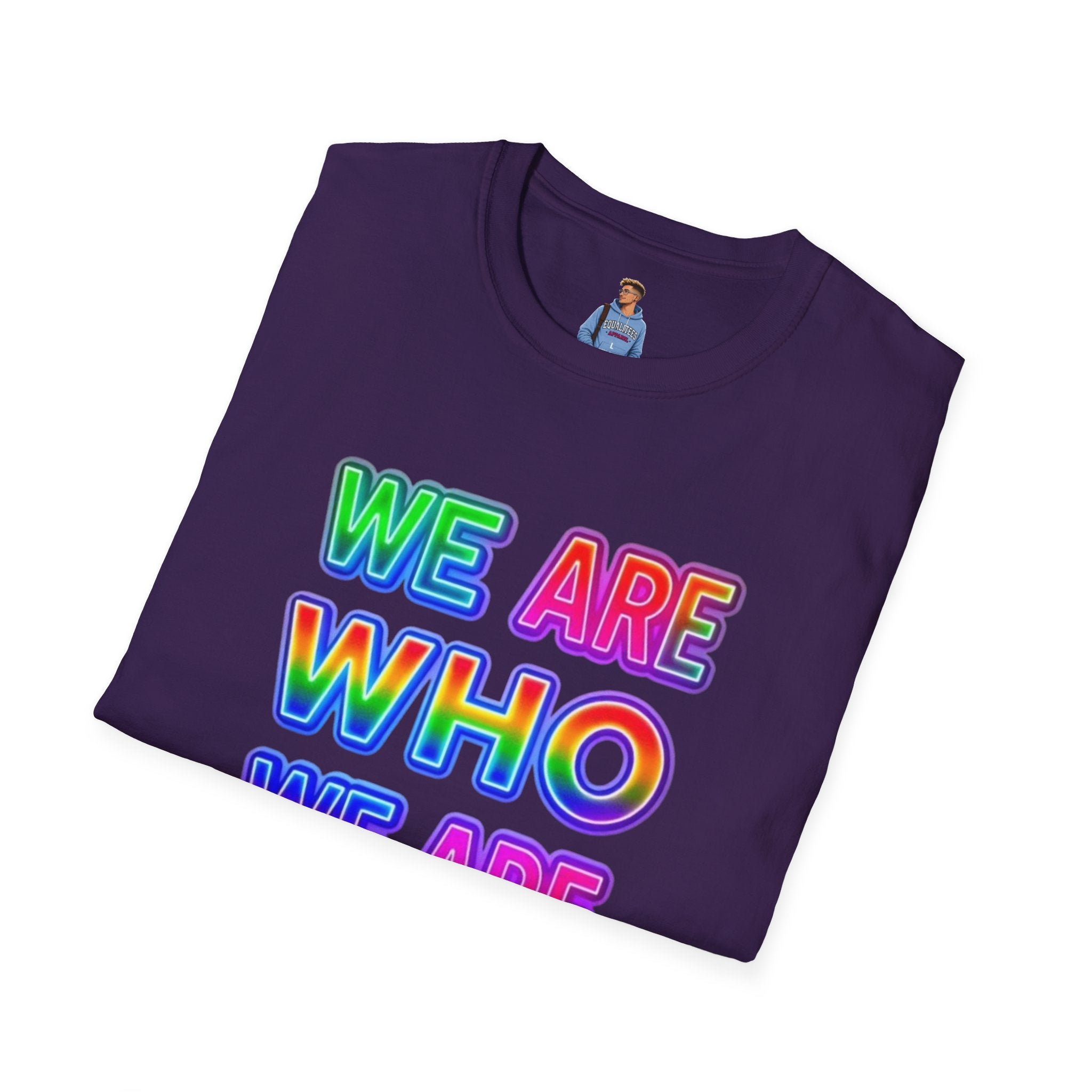 Pride Statement T-Shirt - 'We Are Who We Are' - Unisex Softstyle Tee for Self-Expression