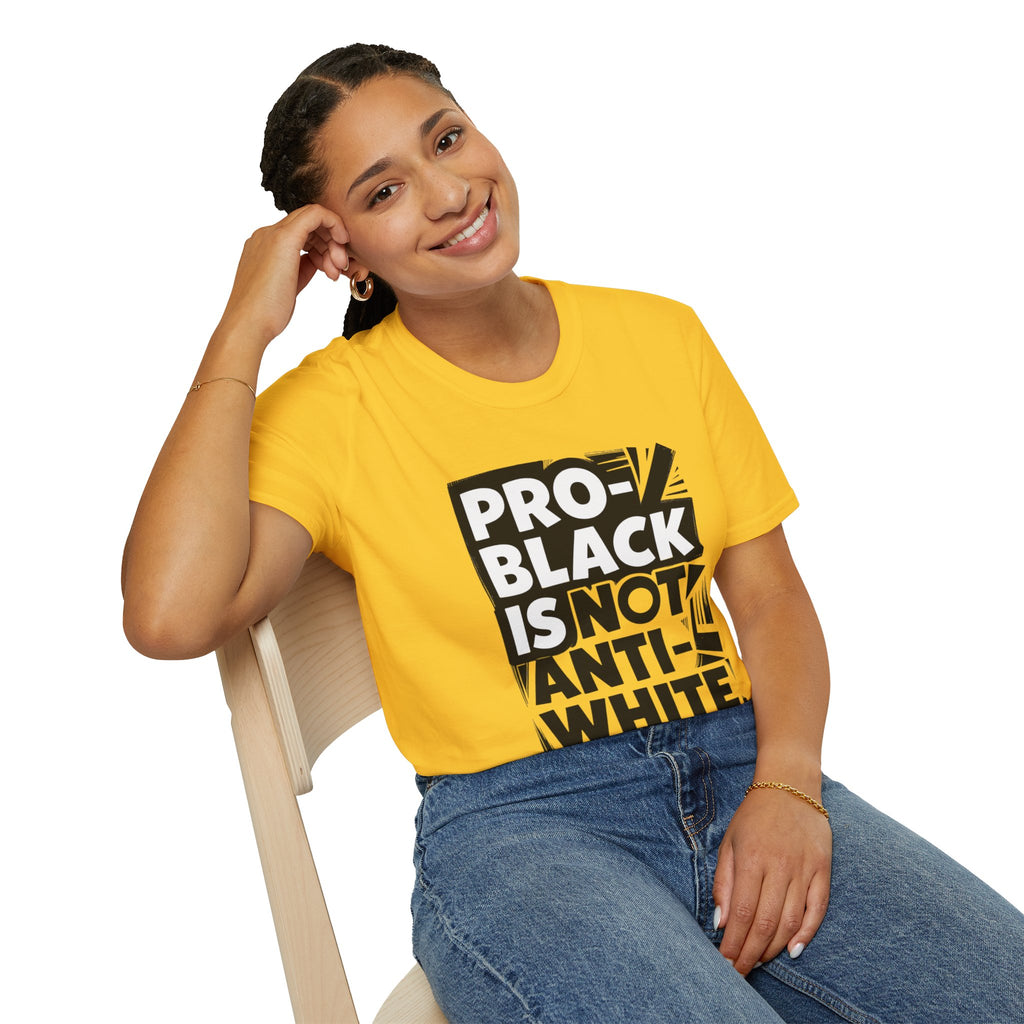 Pro-Black Is Not Anti-White Statement T-Shirt