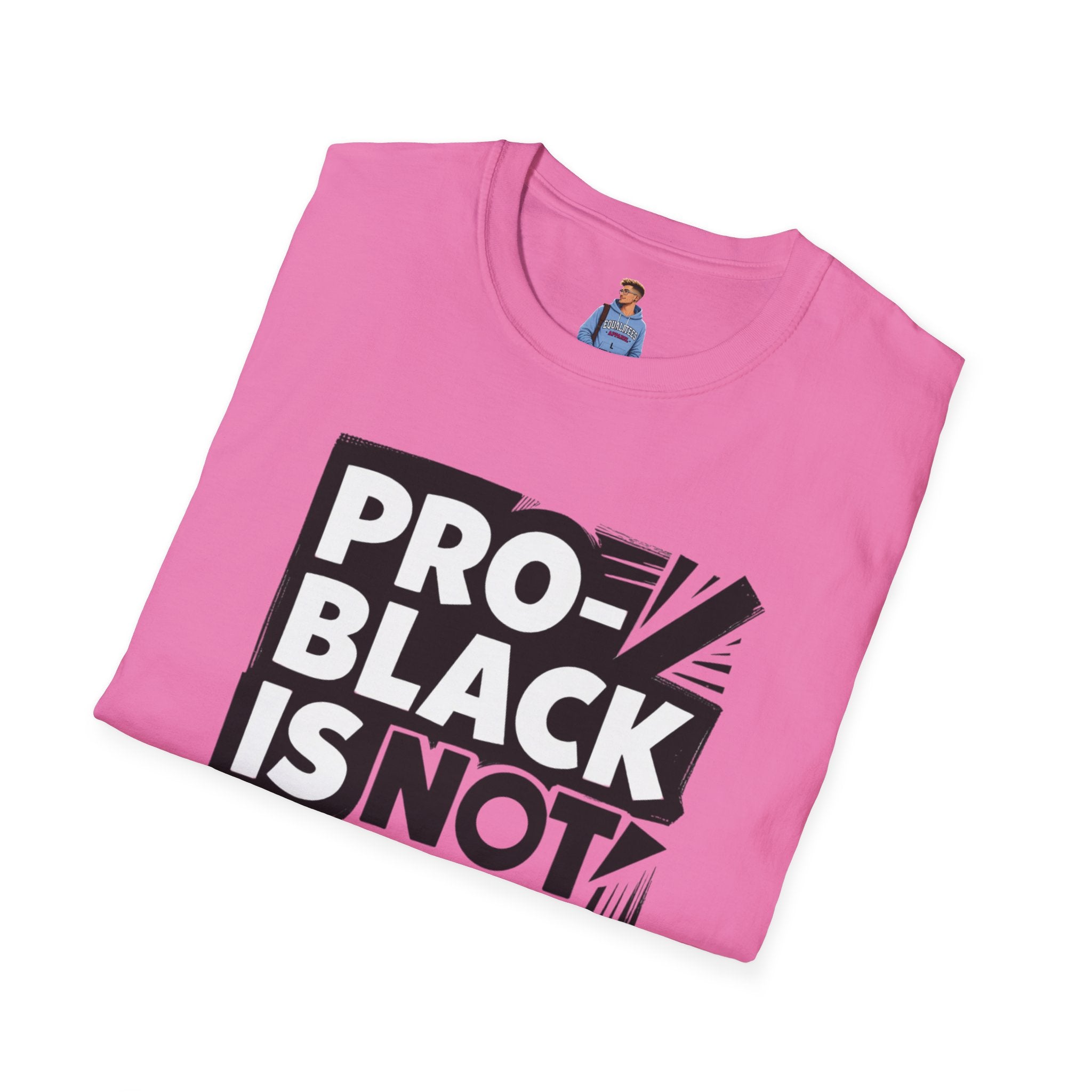 Pro-Black Is Not Anti-White Statement T-Shirt