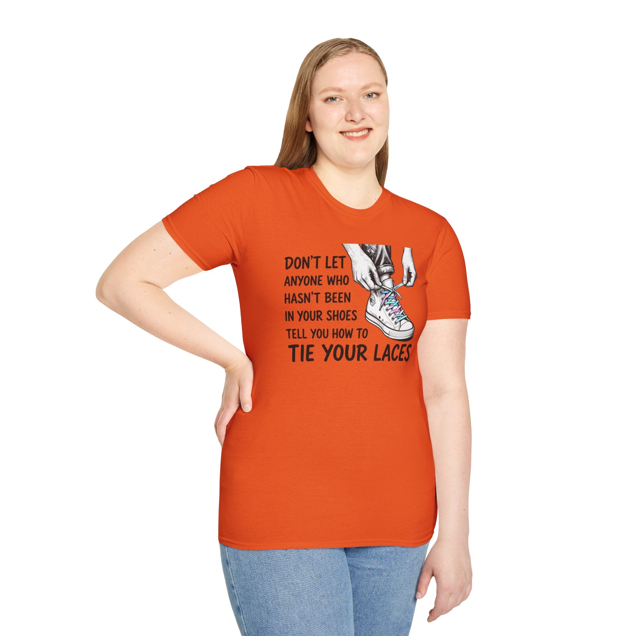 Don't Let Anyone T-Shirt — “Don’t Let Anyone Who Hasn’t Been In Your Shoes Tell You How To Tie Your Laces” Trans Colors