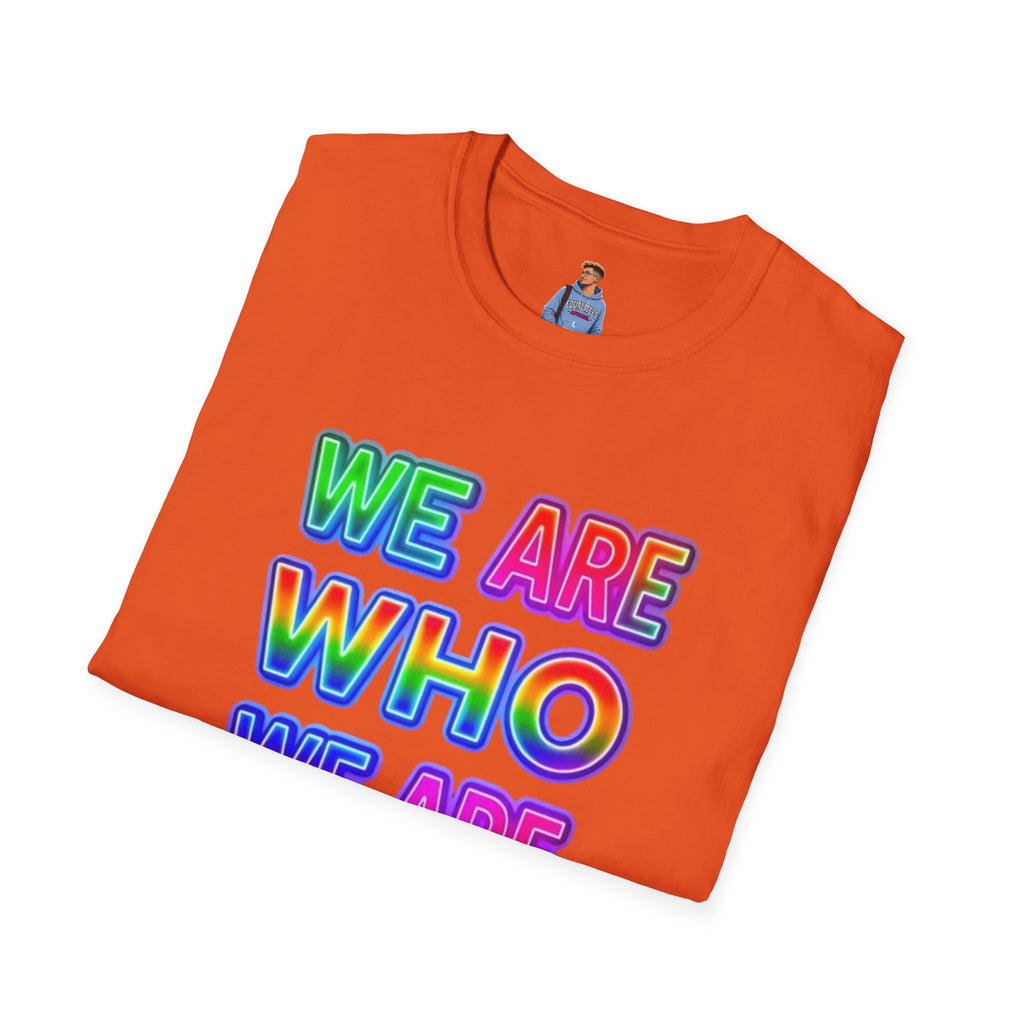 Pride Statement T-Shirt - 'We Are Who We Are' - Unisex Softstyle Tee for Self-Expression