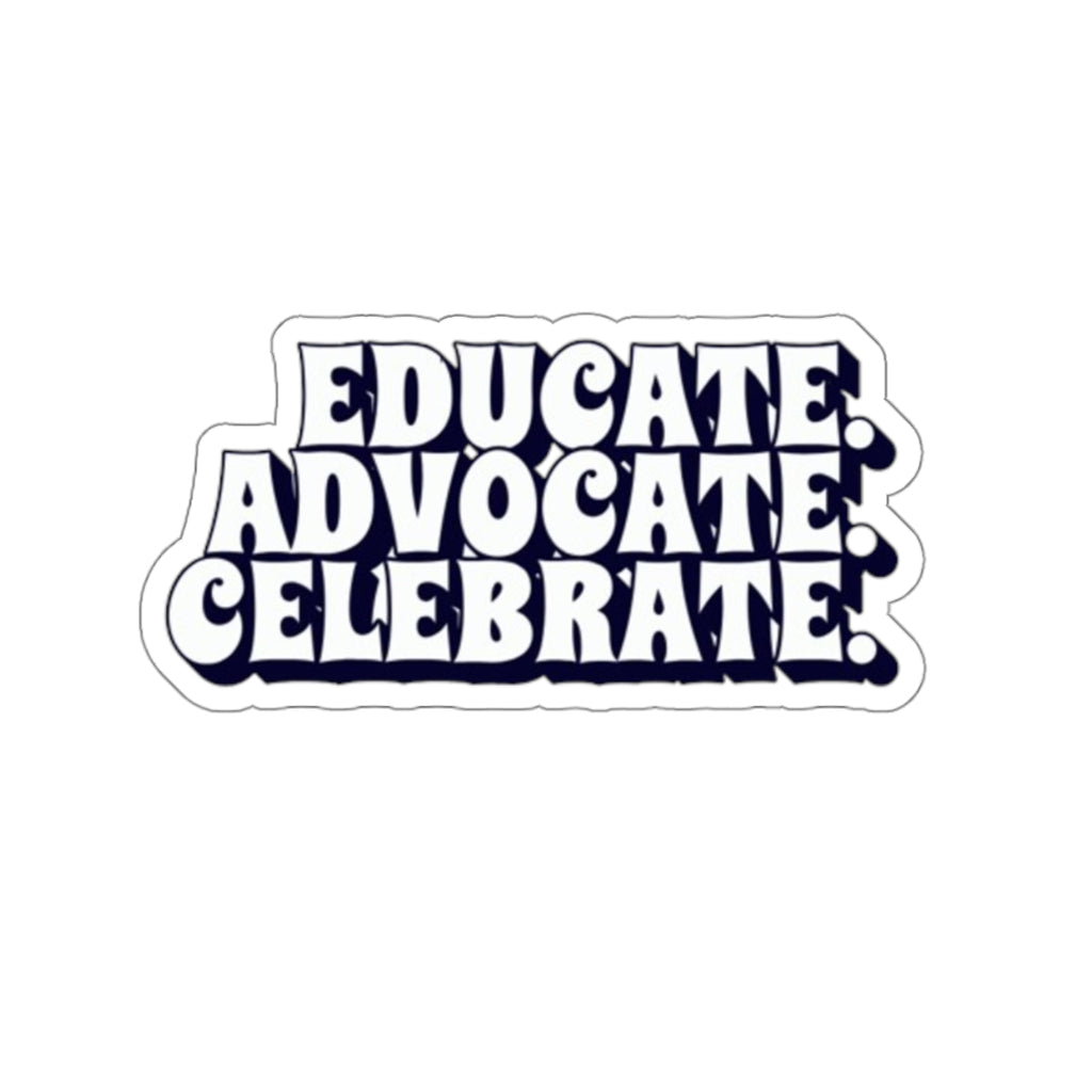 Die-Cut Stickers - Educate Advocate Celebrate Black and White Bold Design - EqualiTees.Me