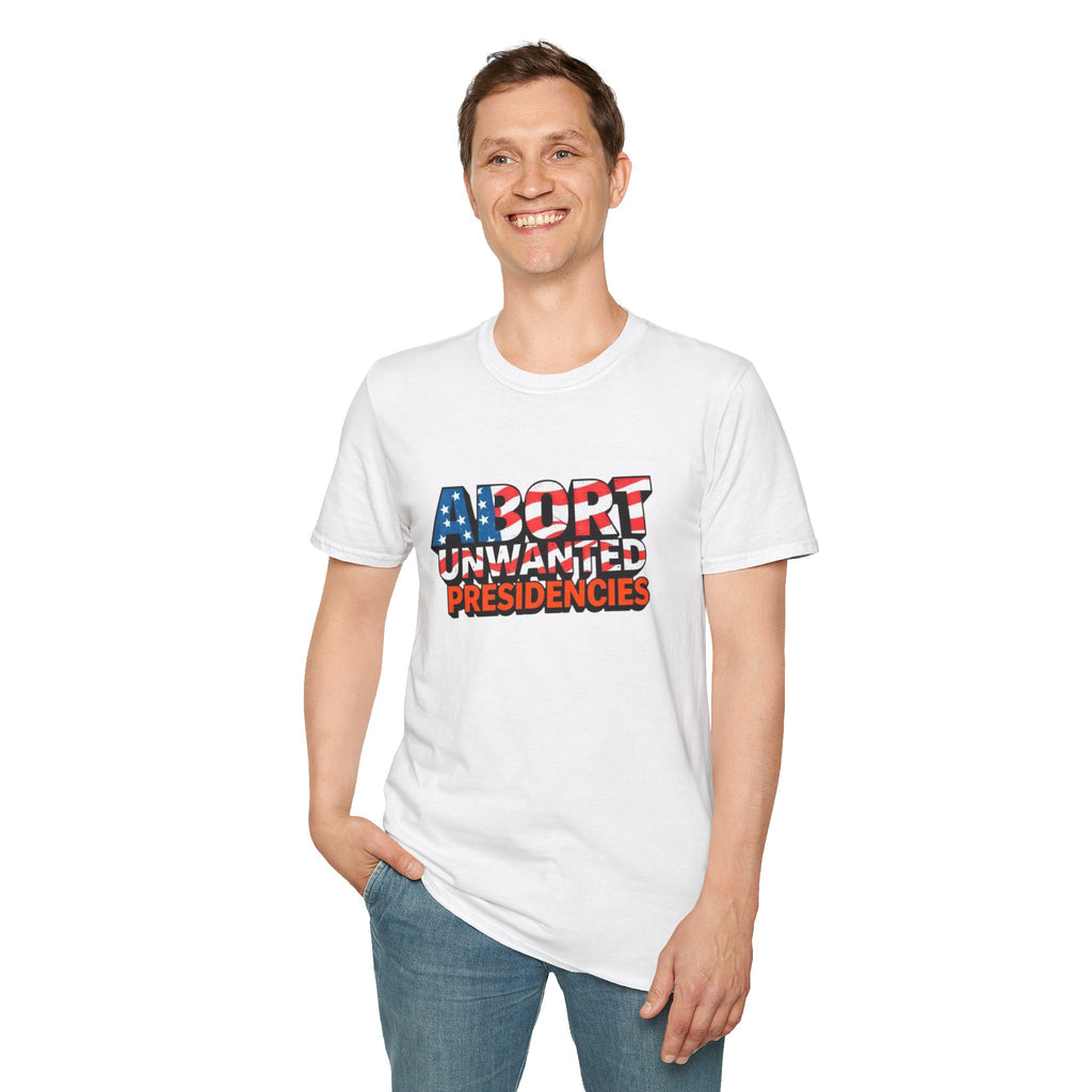 Abort Unwanted Presidencies Political Statement T-Shirt