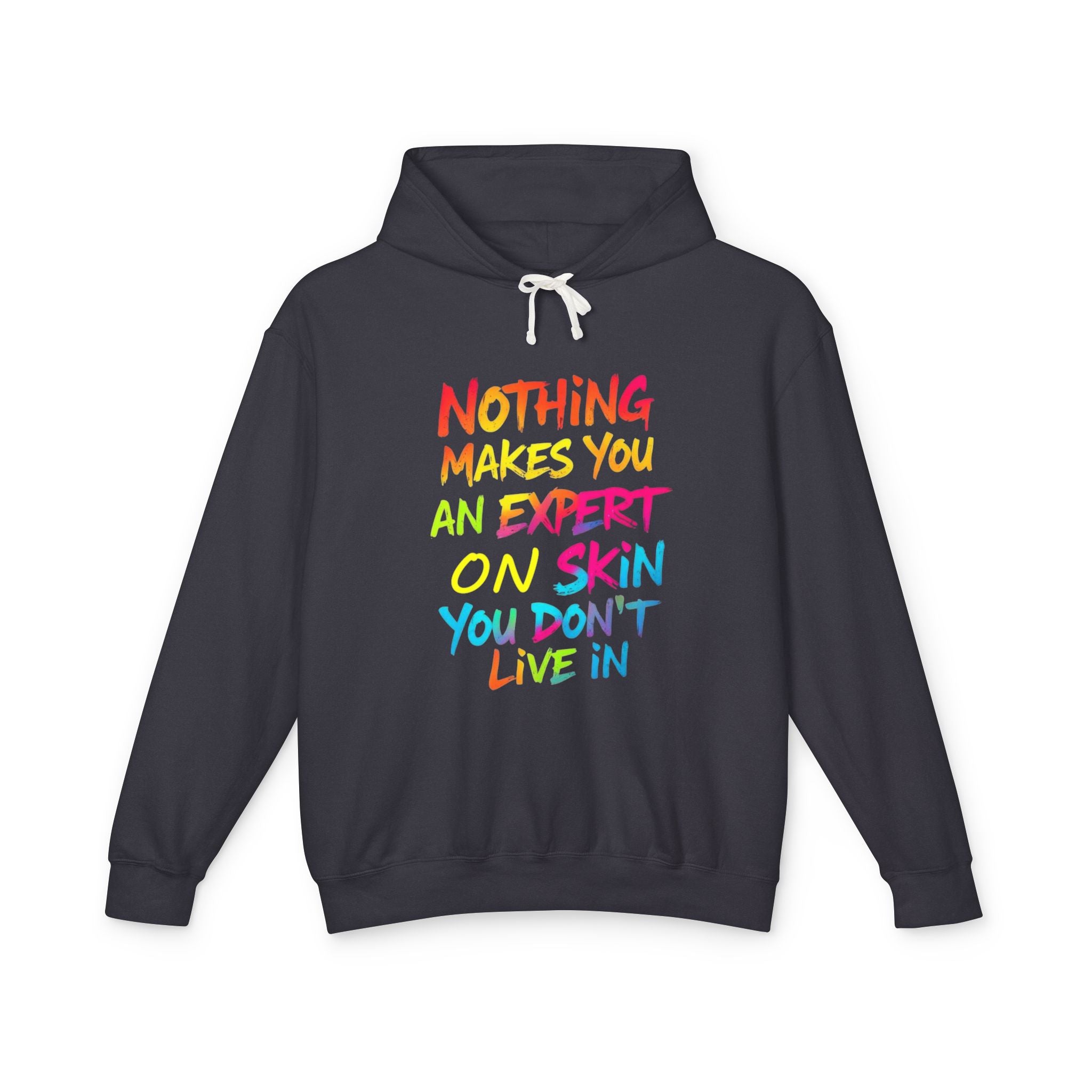Unisex Lightweight Hooded Sweatshirt - Nothing Makes You an Expert on Skin You Don't Live In - EqualiTees.Me