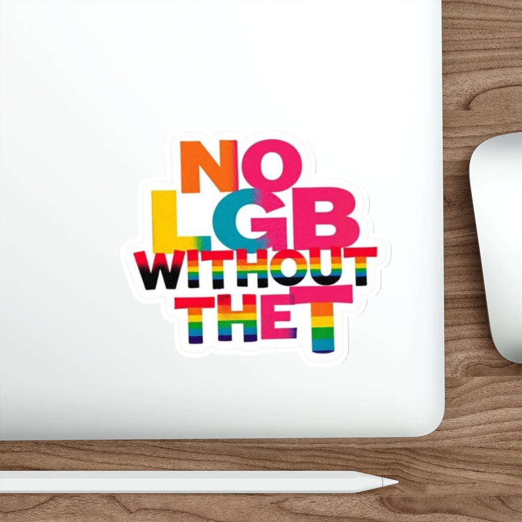Die-Cut Stickers - NO LGB WITHOUT THE T - EqualiTees.Me