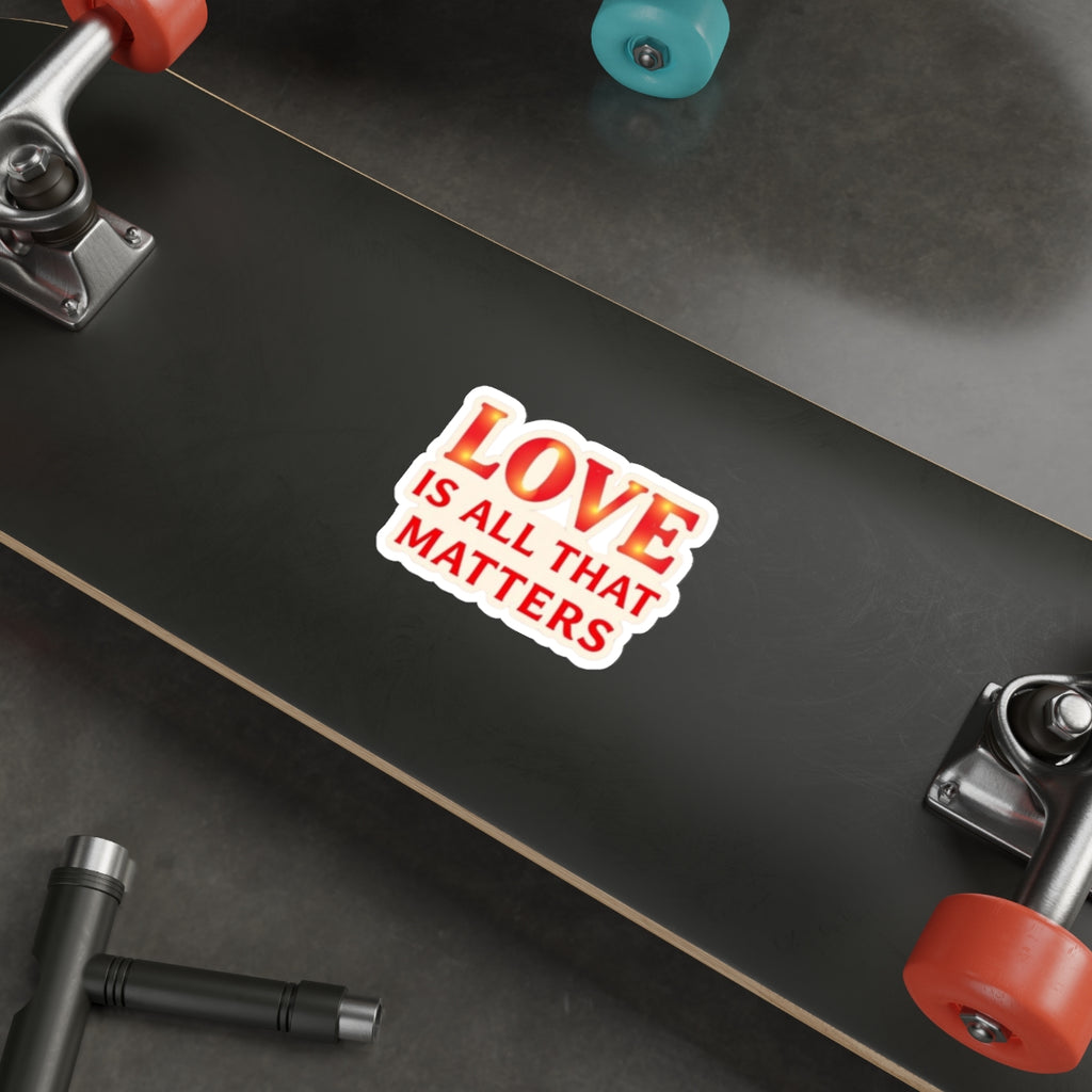 LOVE IS ALL THAT MATTERS Sticker - EqualiTees.Me