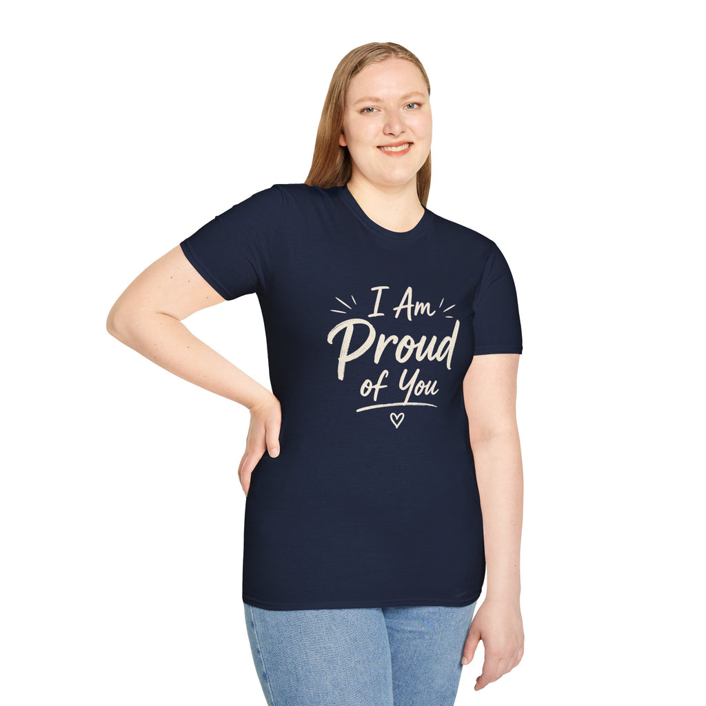 I Am Proud of You Tee — Encouraging Inspirational Quote Shirt