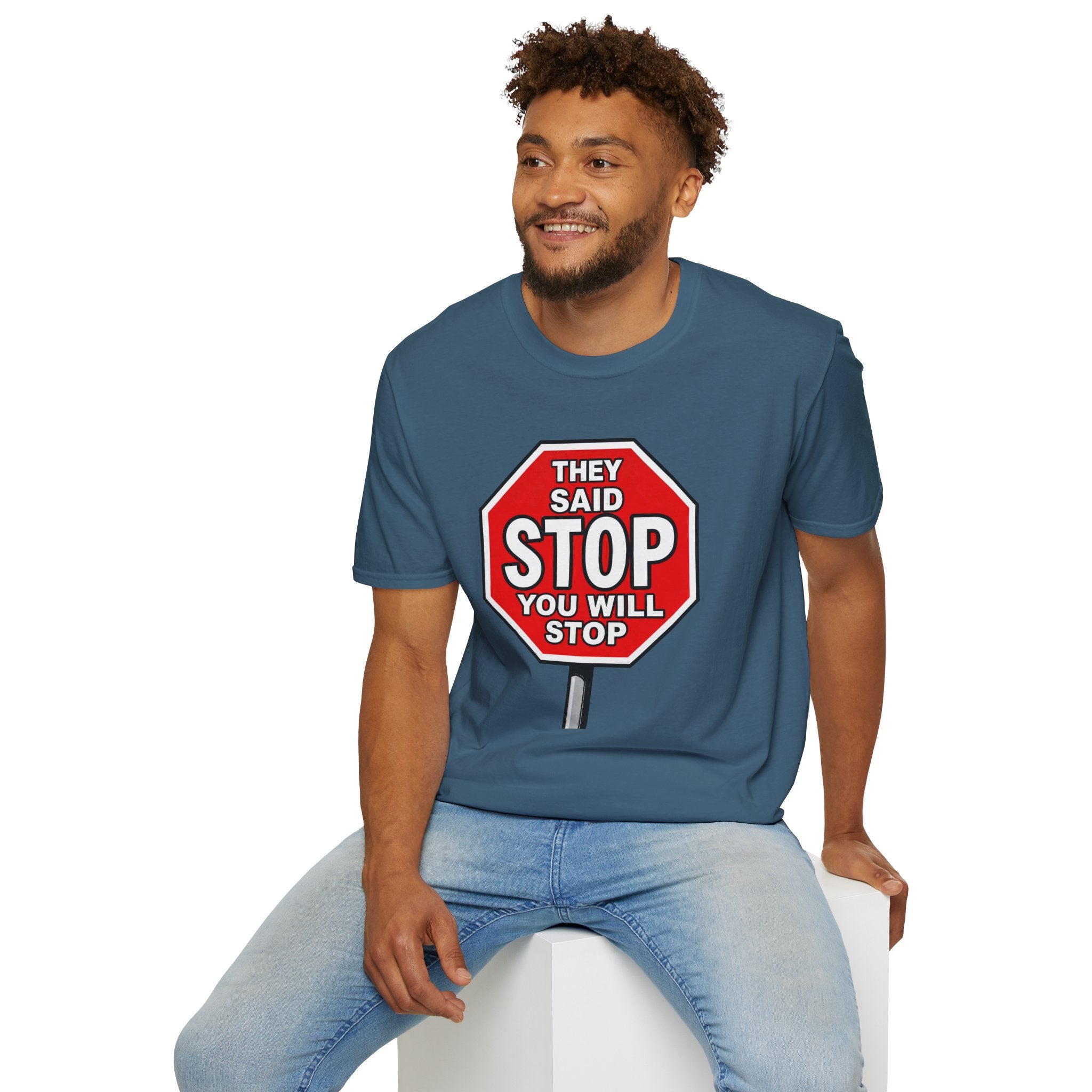 They Said Stop You Will Stop T-Shirt - Consent Awareness