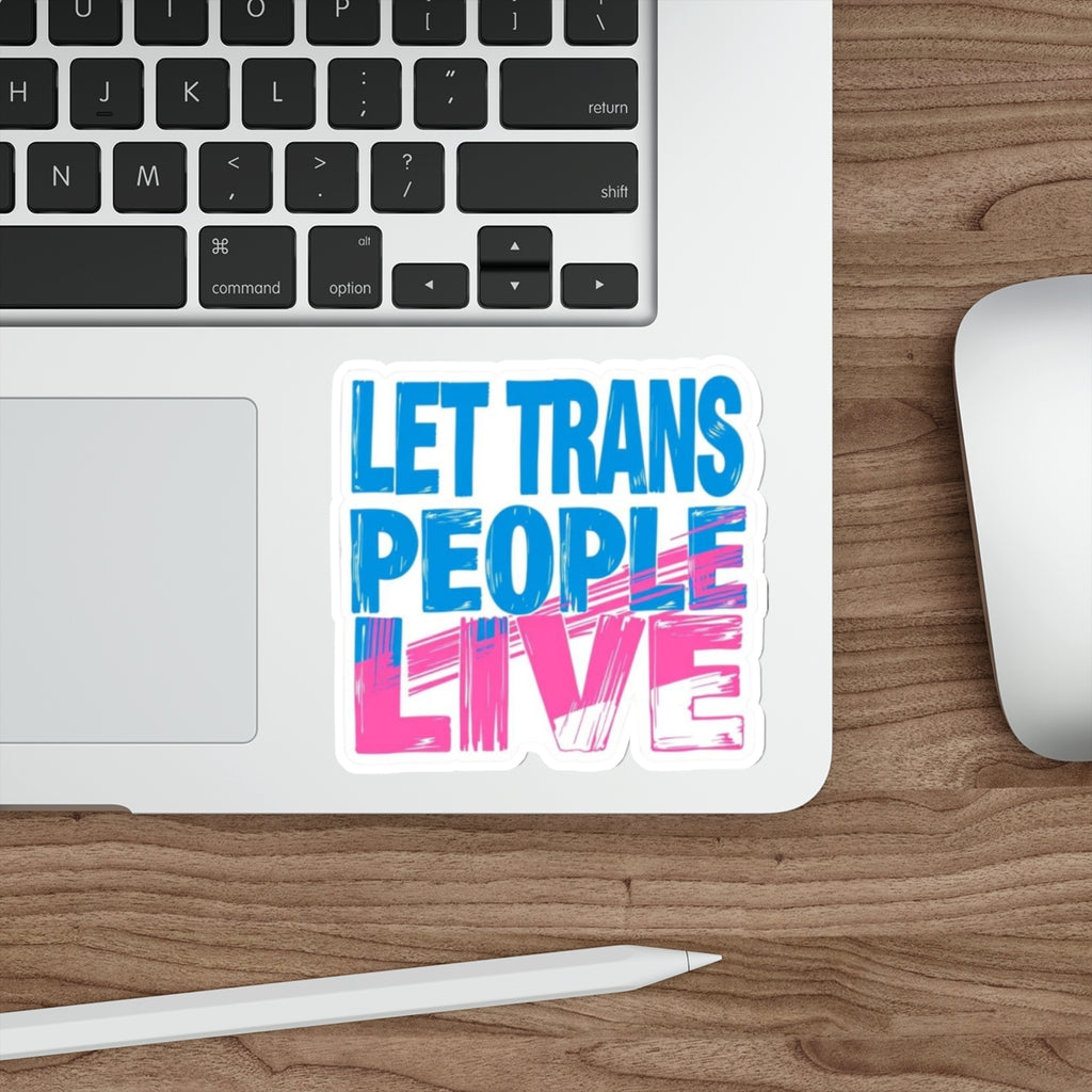 Die-Cut Stickers - LET TRANS PEOPLE LIVE - EqualiTees.Me