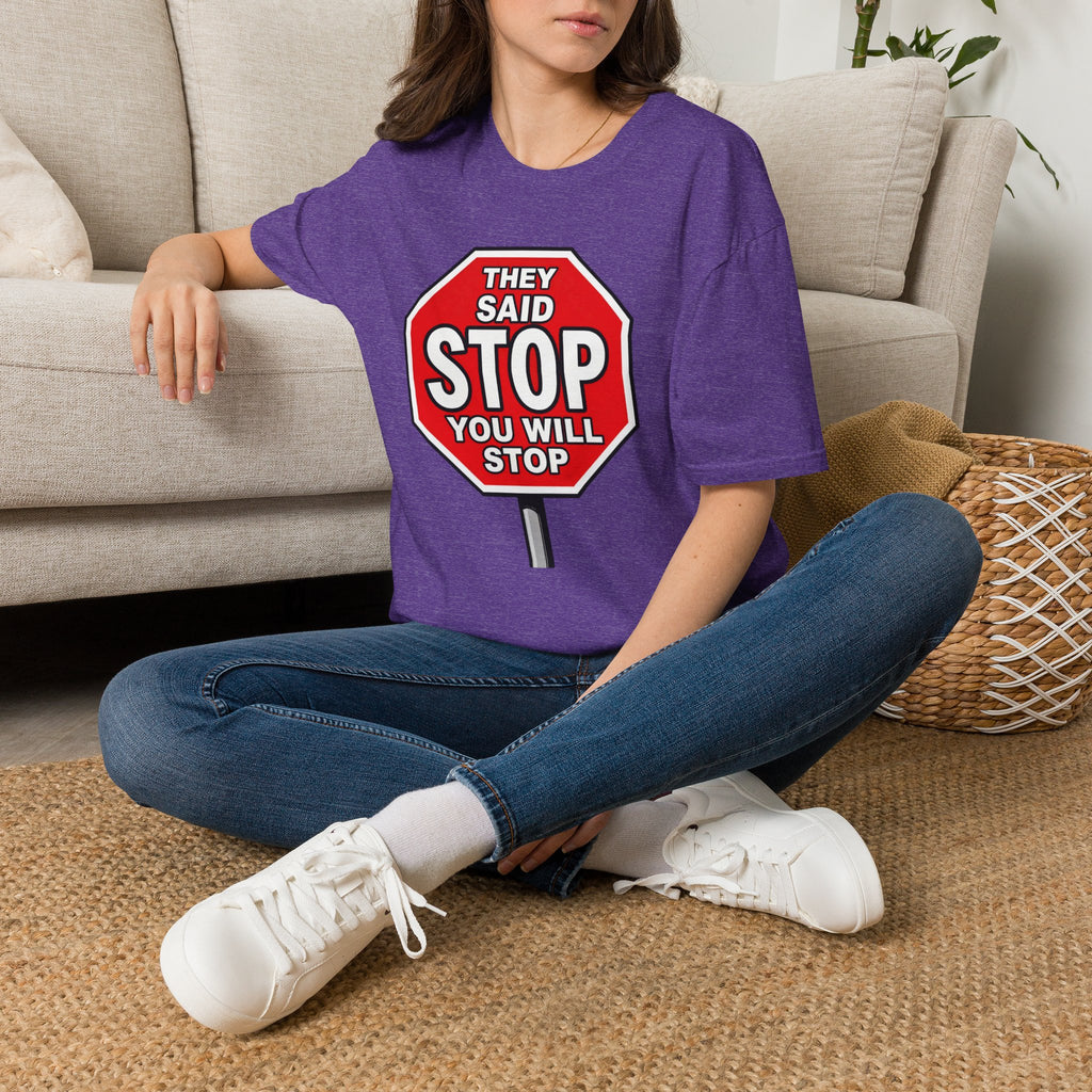 They Said Stop You Will Stop T-Shirt - Consent Awareness