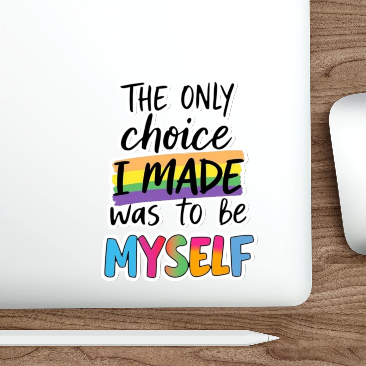 Die-Cut Stickers - THE ONLY CHOICE I MADE WAS TO BE MYSELF - EqualiTees.Me