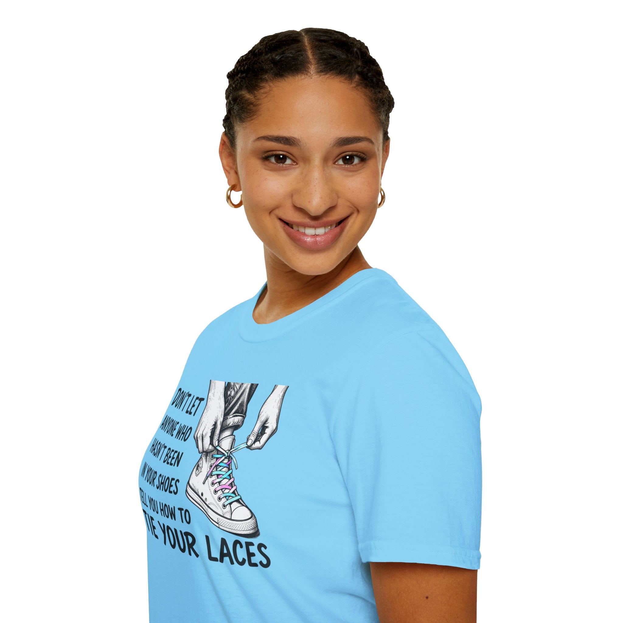 Don't Let Anyone T-Shirt — “Don’t Let Anyone Who Hasn’t Been In Your Shoes Tell You How To Tie Your Laces” Trans Colors