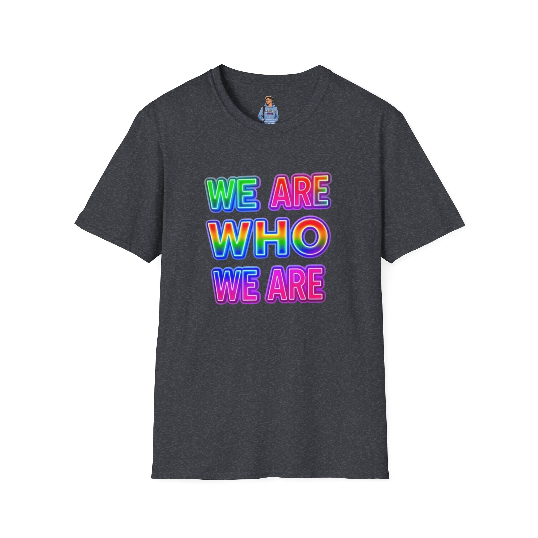 Camiseta con mensaje de orgullo: "Somos quienes somos" - Camiseta unisex de estilo suave para expresarse