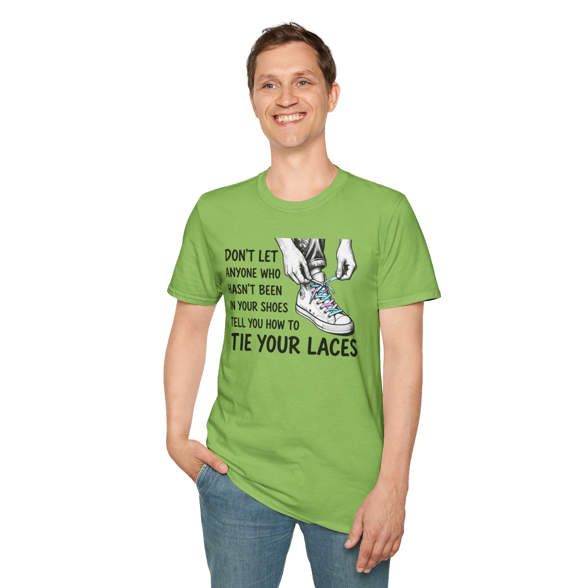 Don't Let Anyone T-Shirt — “Don’t Let Anyone Who Hasn’t Been In Your Shoes Tell You How To Tie Your Laces” Trans Colors