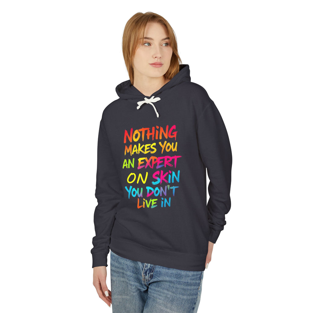 Unisex Lightweight Hooded Sweatshirt - Nothing Makes You an Expert on Skin You Don't Live In - EqualiTees.Me