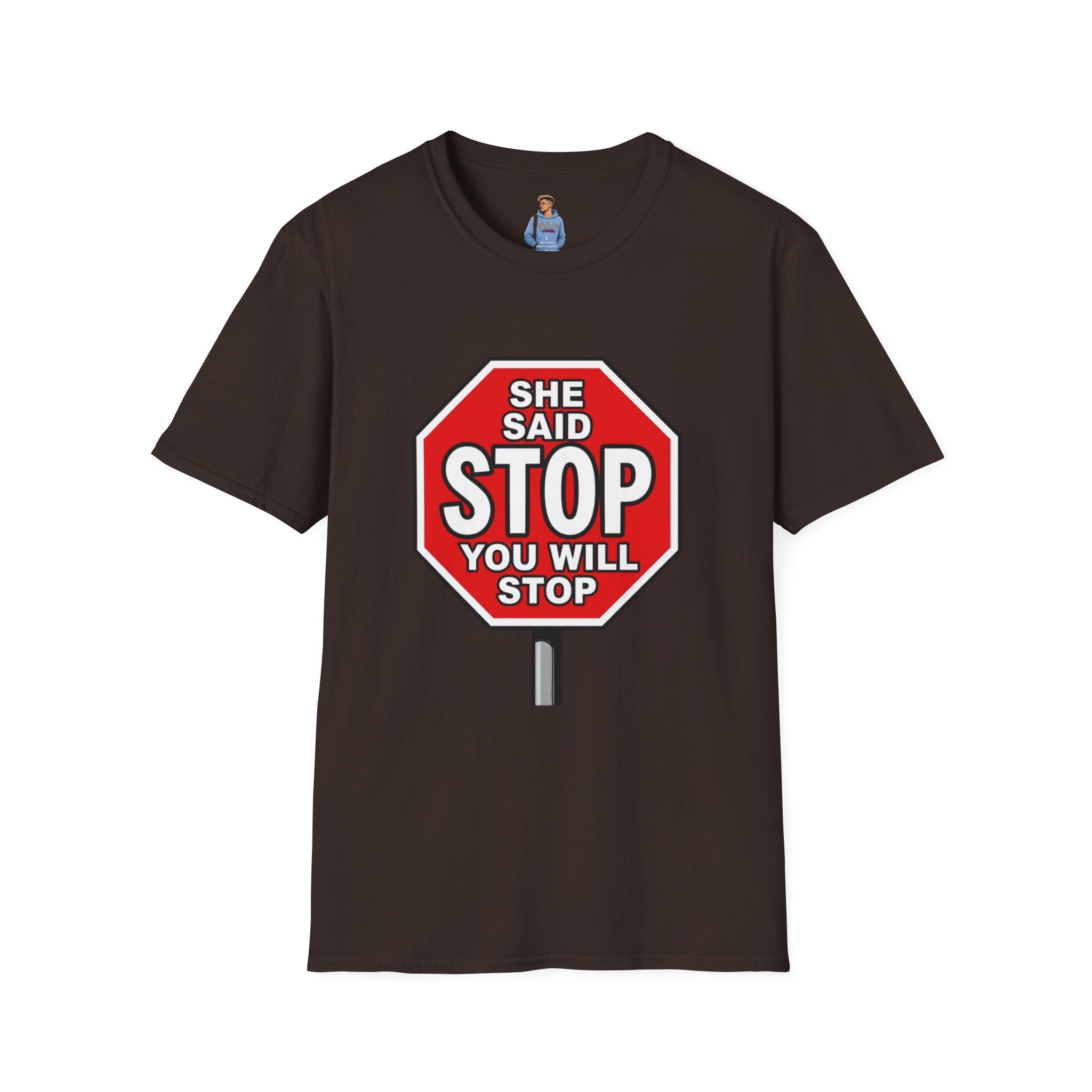 She Said STOP You Will Stop - Graphic T-Shirt
