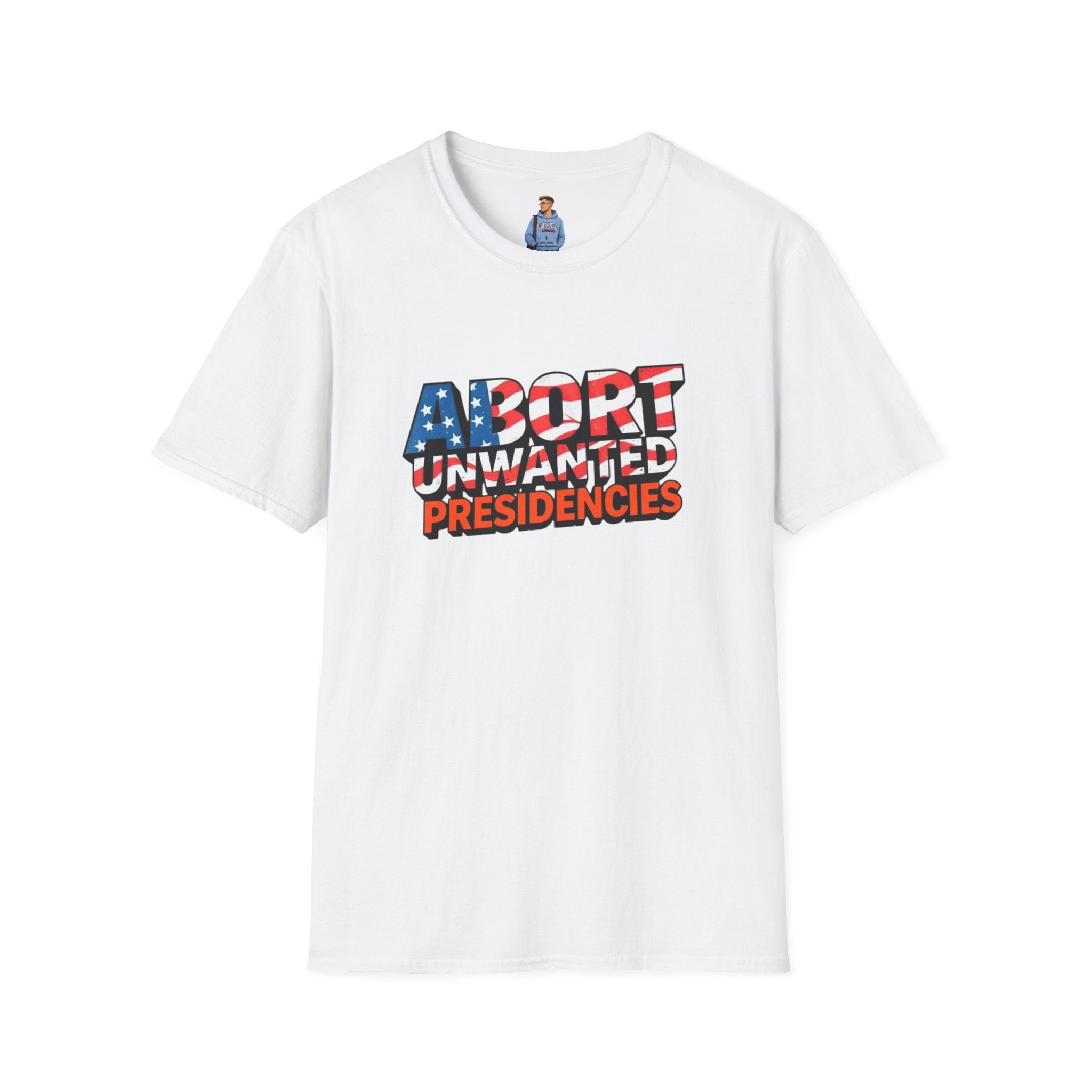 Abort Unwanted Presidencies Political Statement T-Shirt