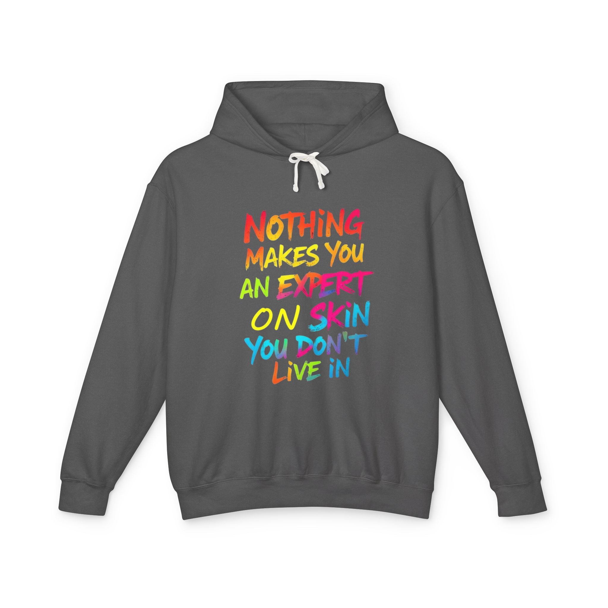 Unisex Lightweight Hooded Sweatshirt - Nothing Makes You an Expert on Skin You Don't Live In - EqualiTees.Me