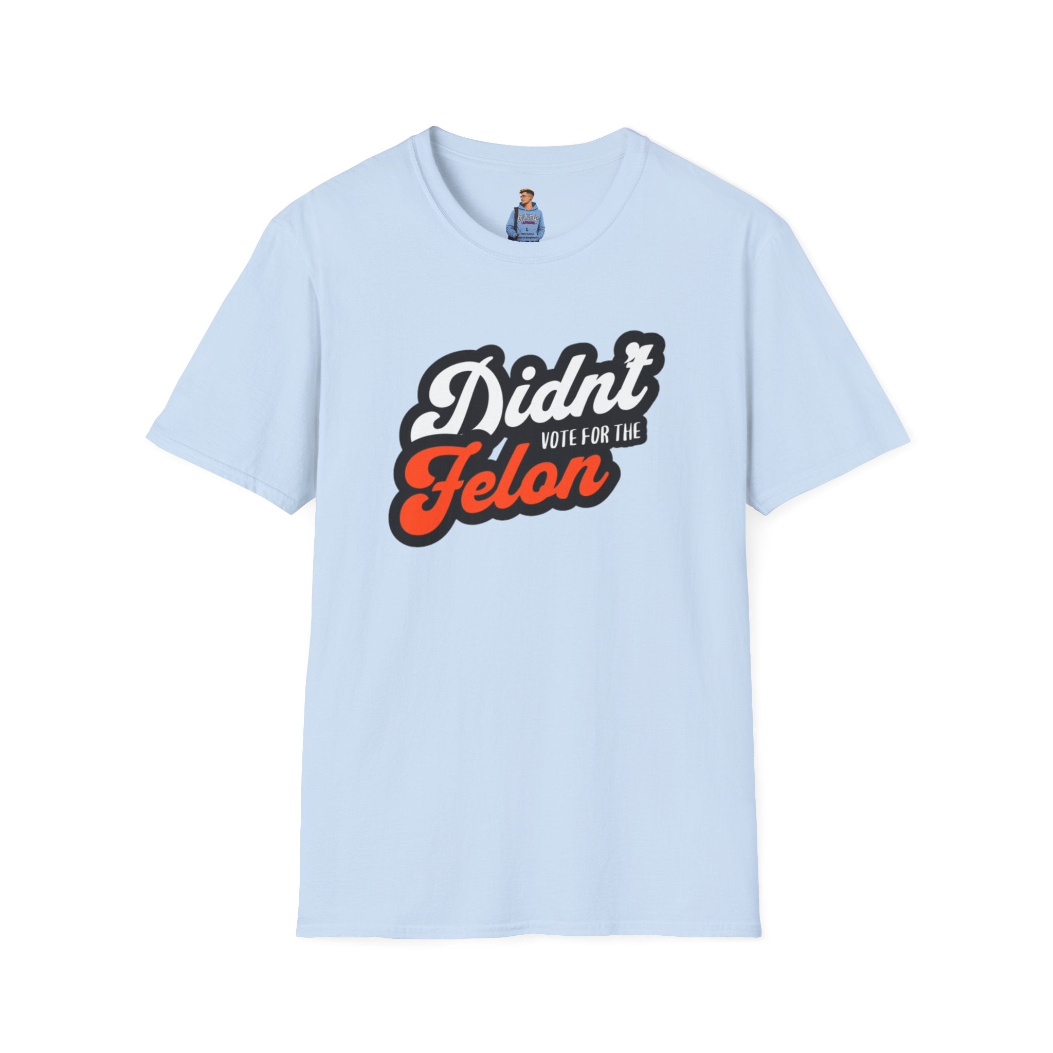 Didn’t Vote for the Felon T-Shirt