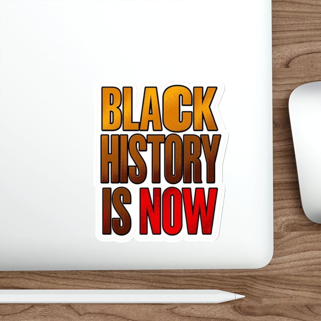 BLACK HISTORY IS NOW Sticker - EqualiTees.Me