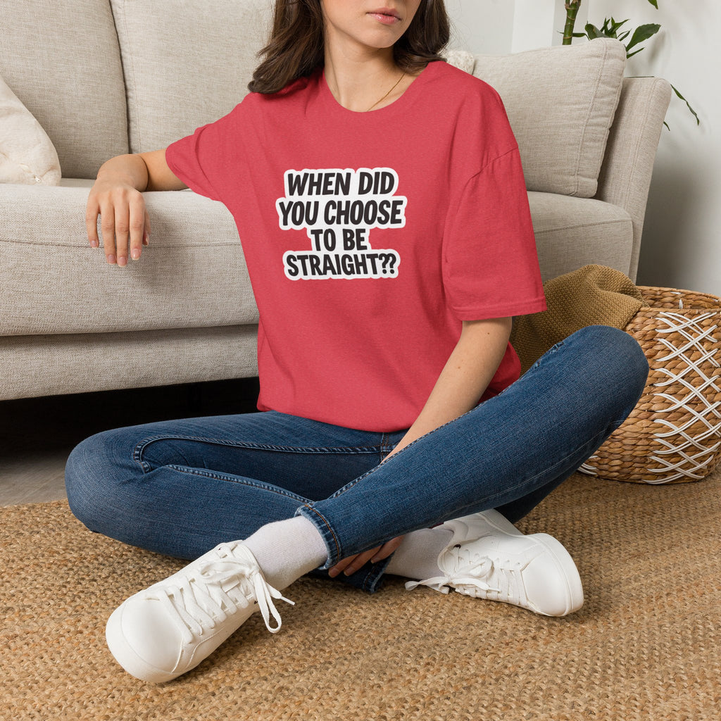 When Did You Choose to Be Straight?? T-shirt