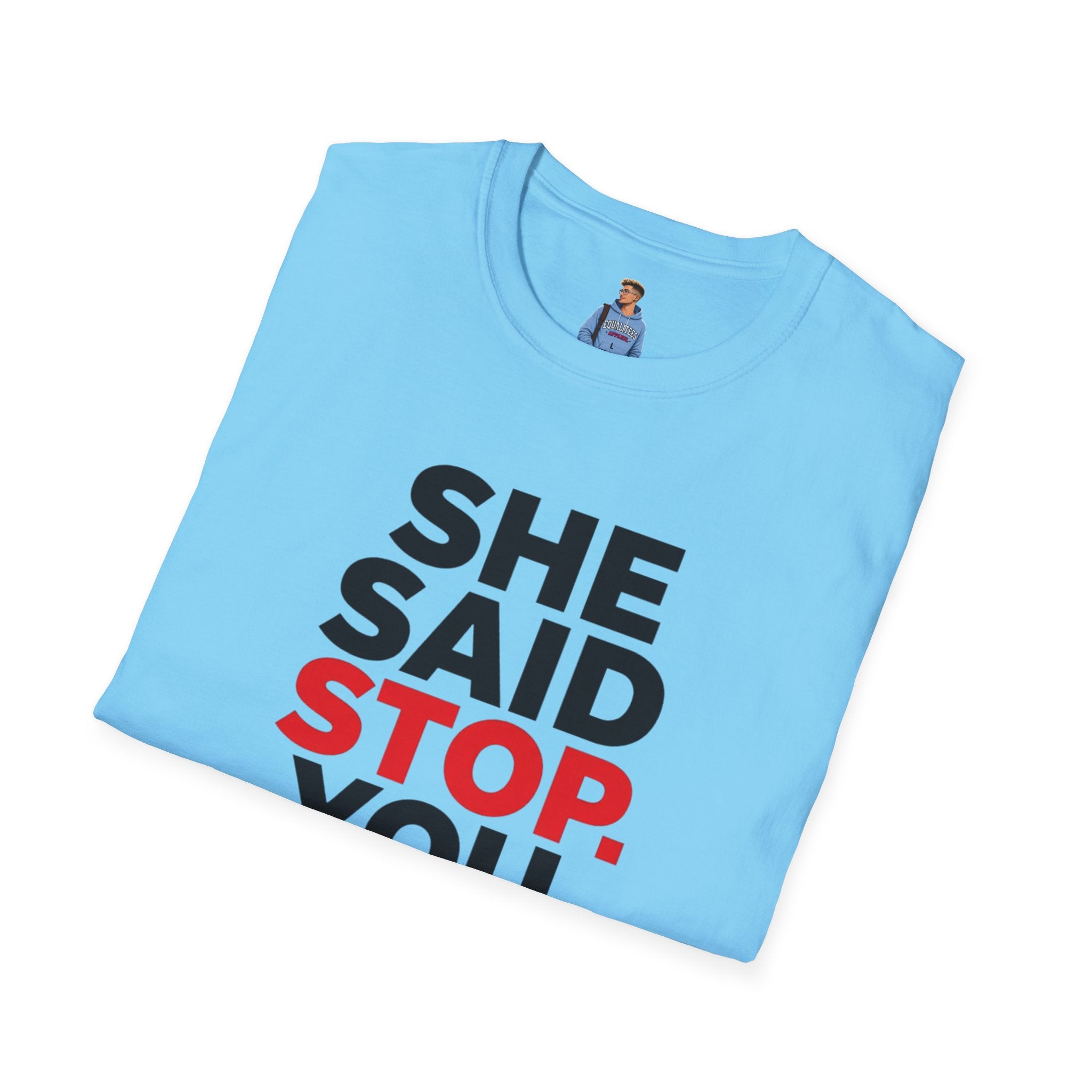 She Said Stop T-Shirt - Bold Statement Tee for Consent Awareness