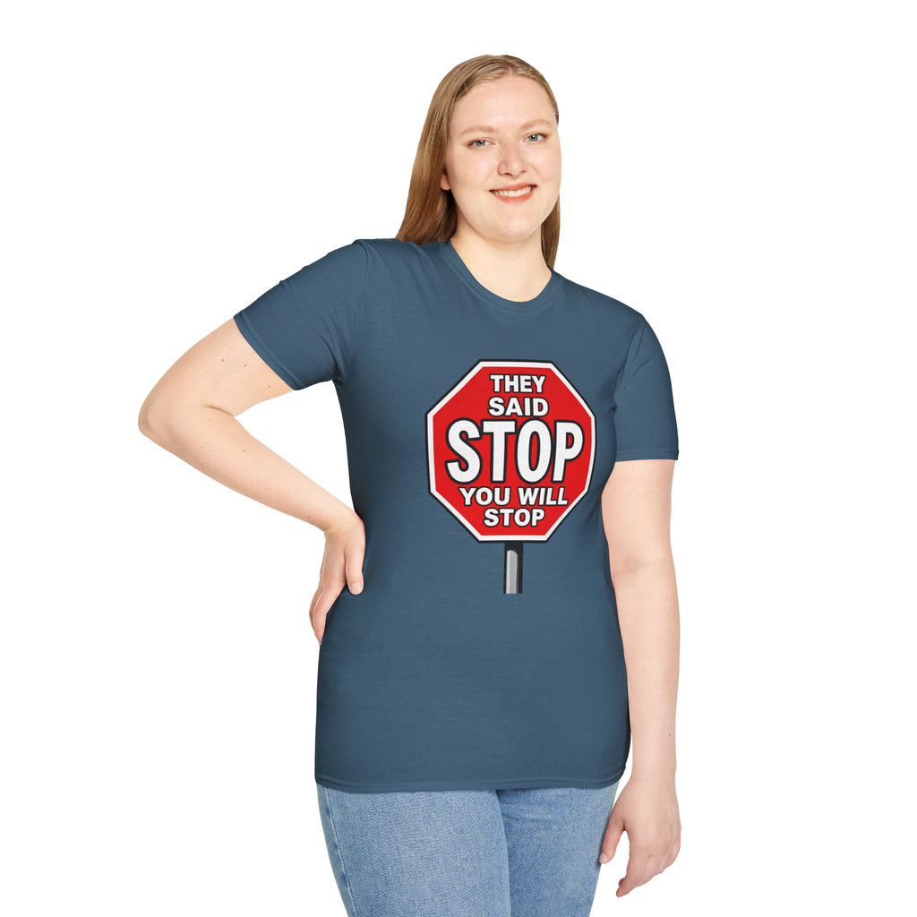 They Said Stop You Will Stop T-Shirt - Consent Awareness
