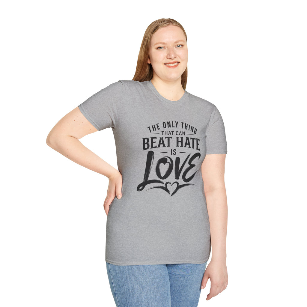 T-Shirt — "The Only Thing That Can Beat Hate Is Love" Inspirational Tee