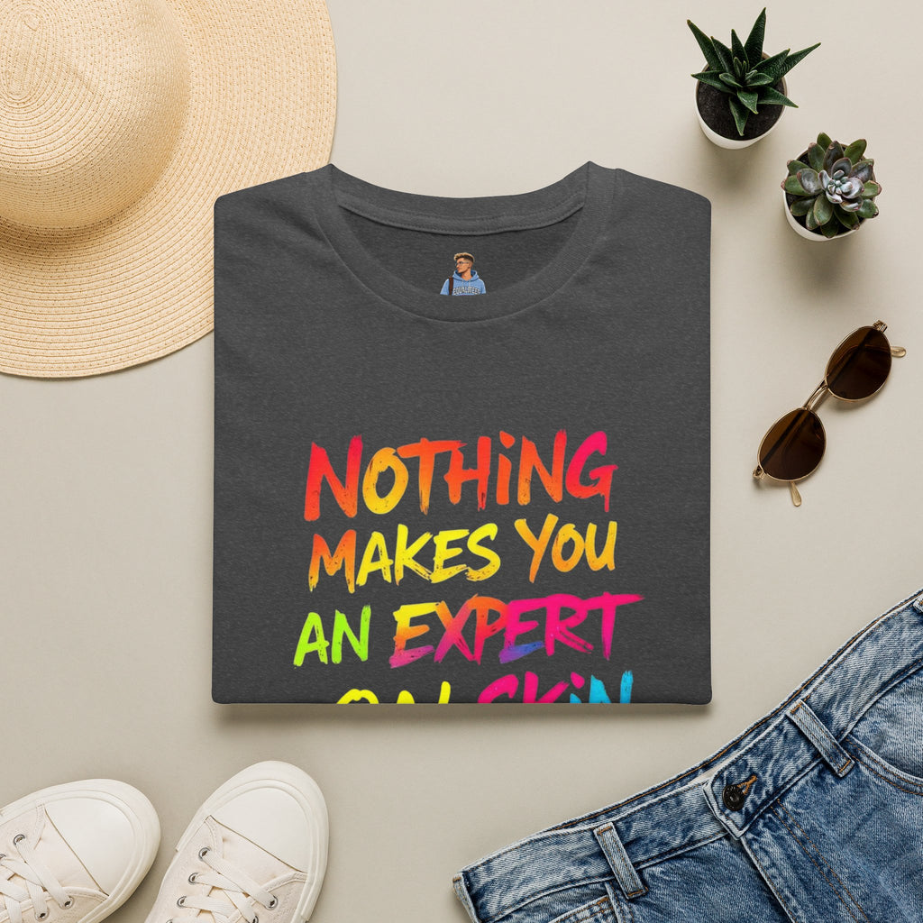 Nothing Makes You An Expert T-Shirt