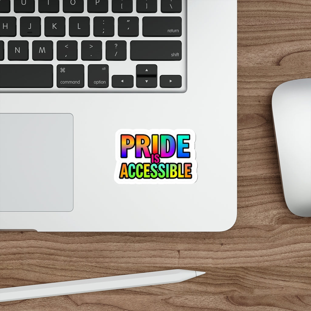 Pride Is Accessible Die-Cut Sticker - EqualiTees.Me