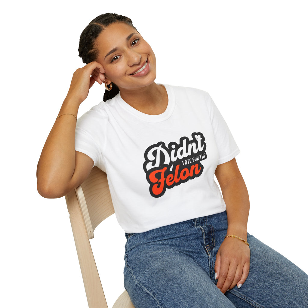 Didn’t Vote for the Felon T-Shirt