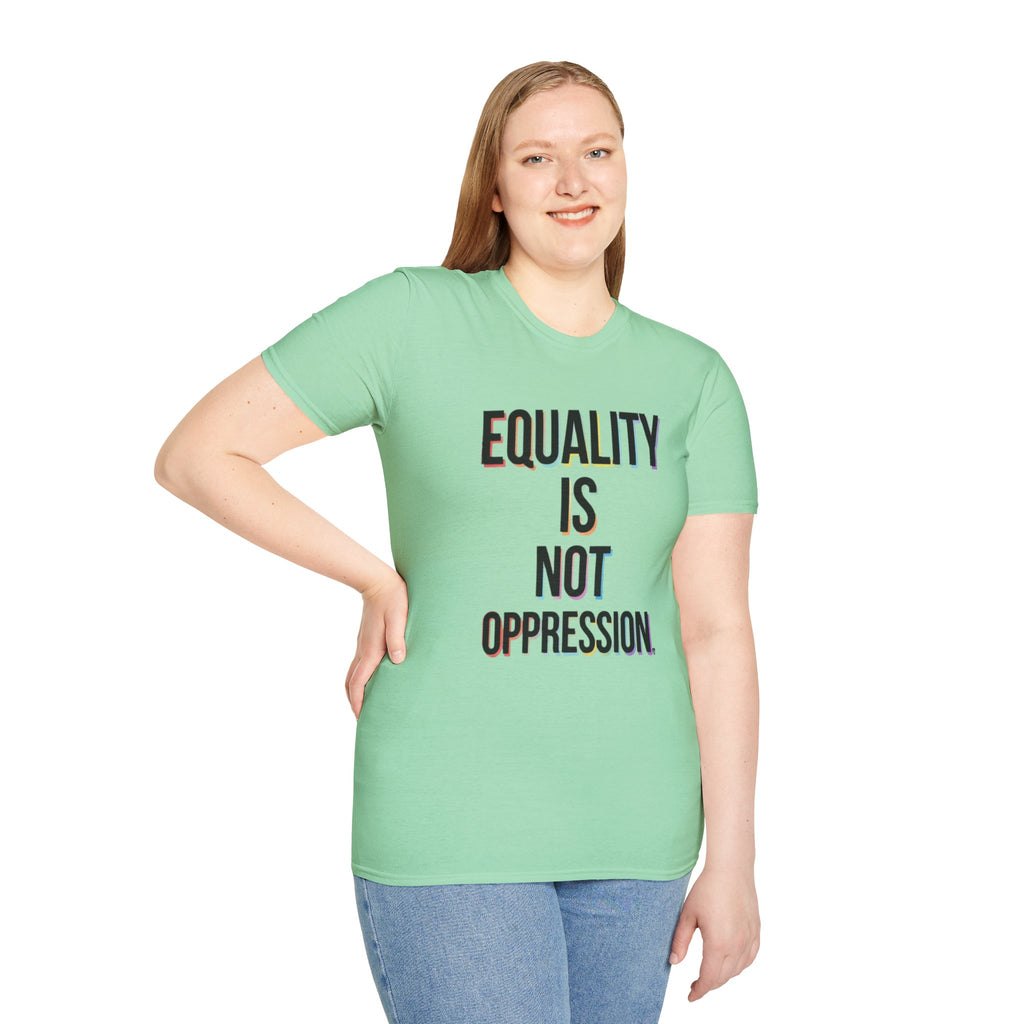 Equality Is Not Oppression T-Shirt