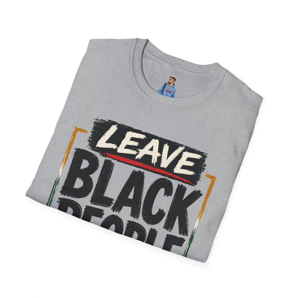 T-Shirt — "Leave Black People Alone" Social Justice Statement Tee