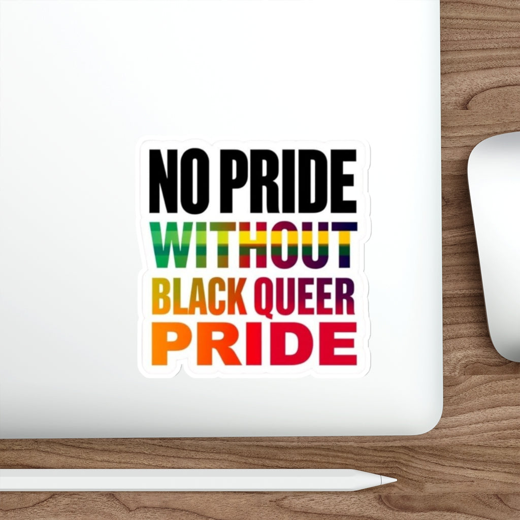 Die-Cut Stickers - NO PRIDE WITHOUT BLACK QUEER PRIDE - EqualiTees.Me