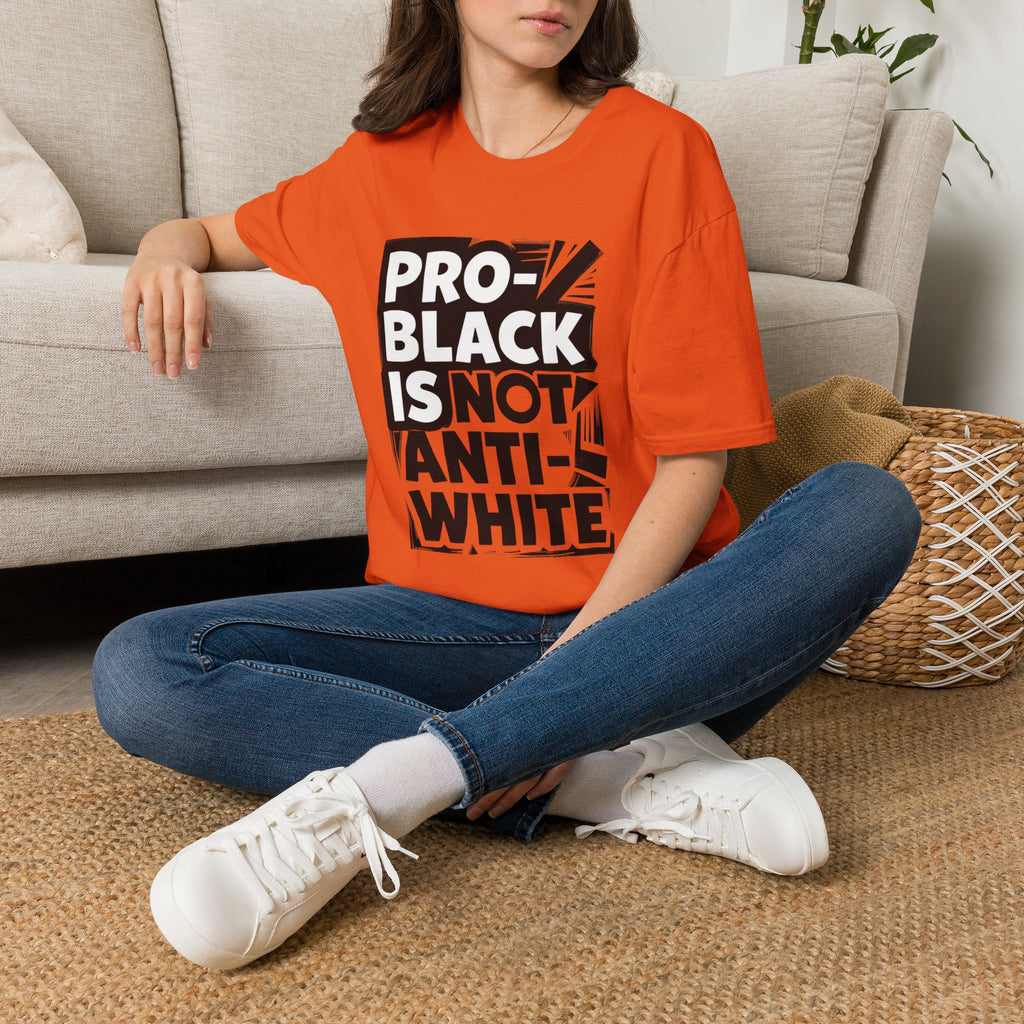 Pro-Black Is Not Anti-White Statement T-Shirt