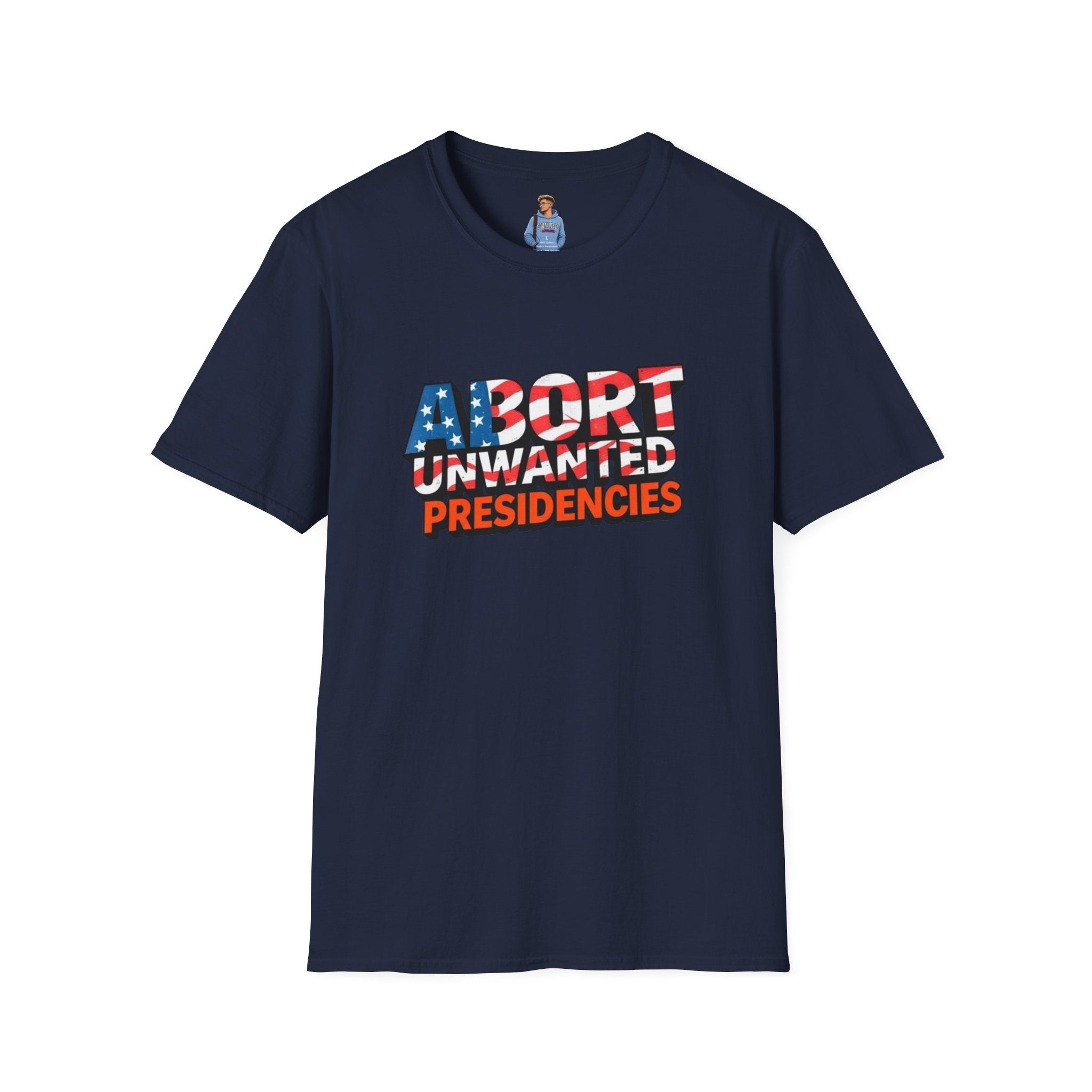 Abort Unwanted Presidencies Political Statement T-Shirt