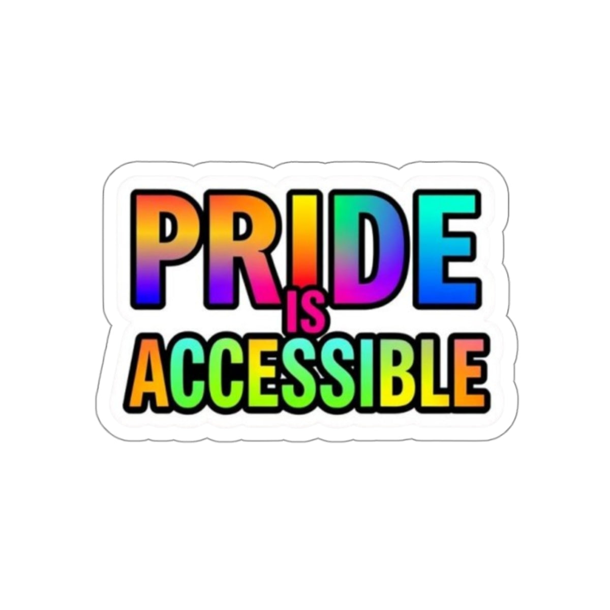 Pride Is Accessible Die-Cut Sticker - EqualiTees.Me